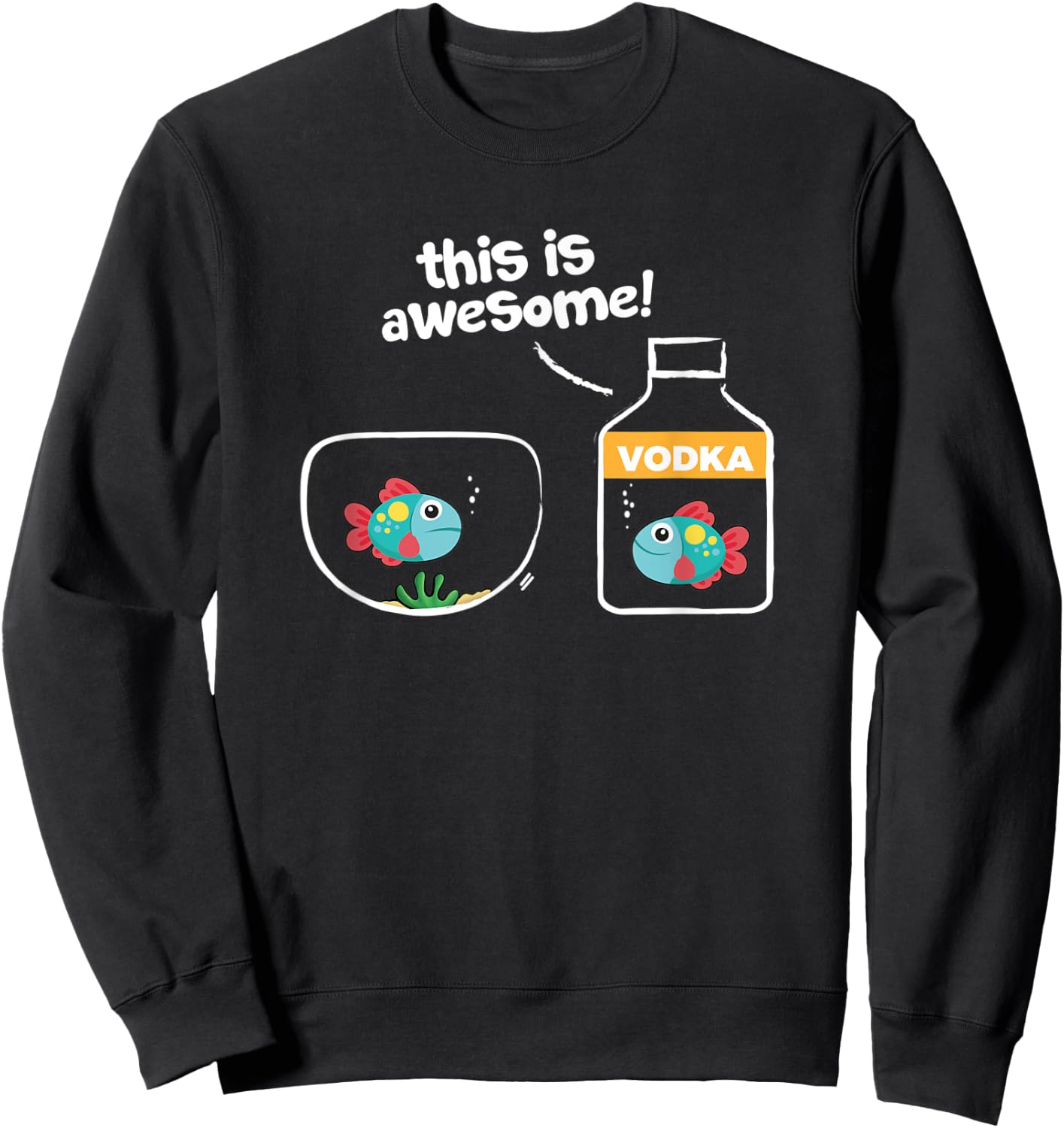 Goldfish in Vodka; This Is Awesome Sweatshirt - Sweatshirt | Black