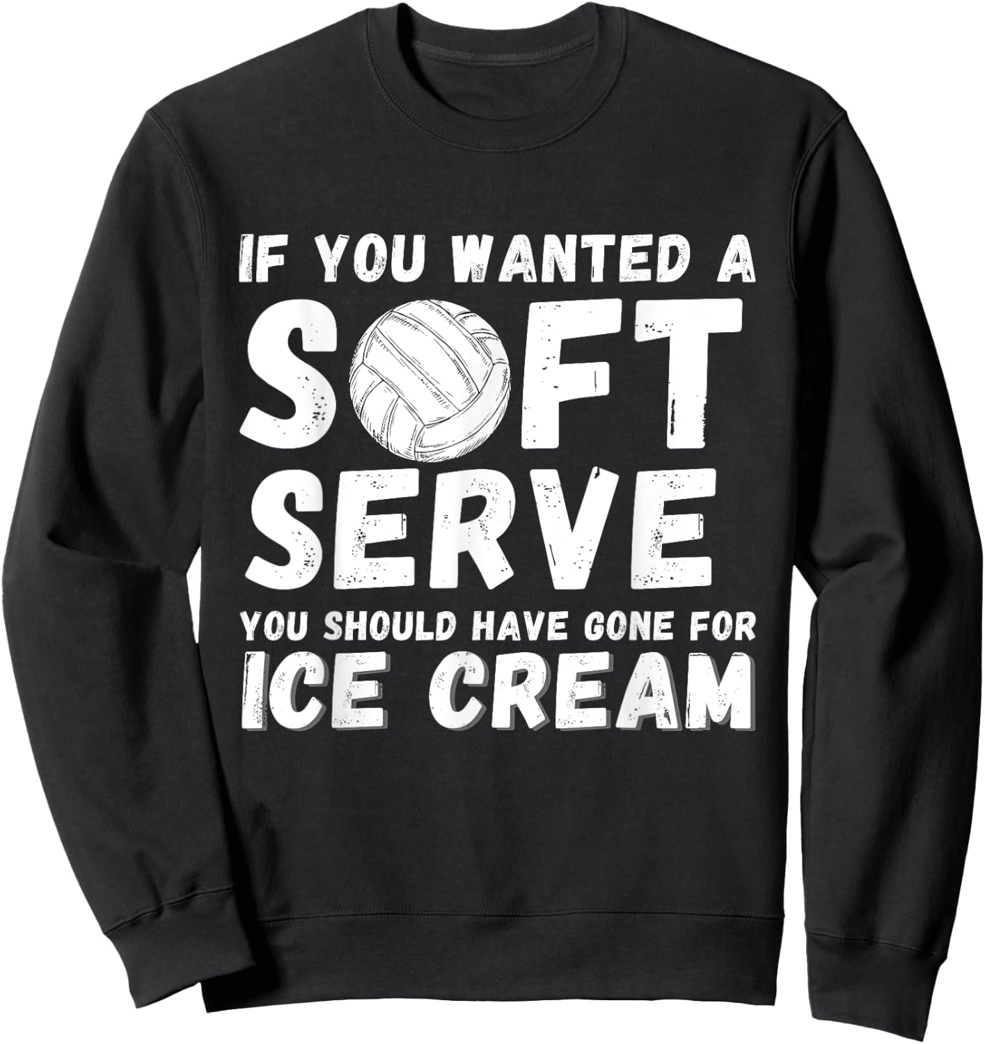 If you wanted Soft Serve Go For Ice Cream - Volleyball Lover Sweatshirt - Sweatshirt | Black