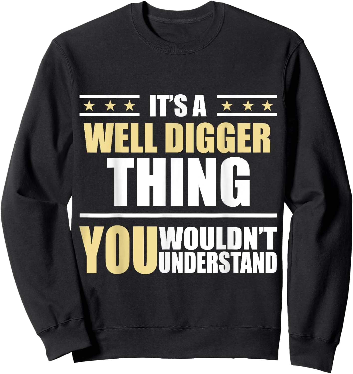 Inked - Its a WELL DIGGER Thing You Wouldn't Understand Sweatshirt - Sweatshirt | Black