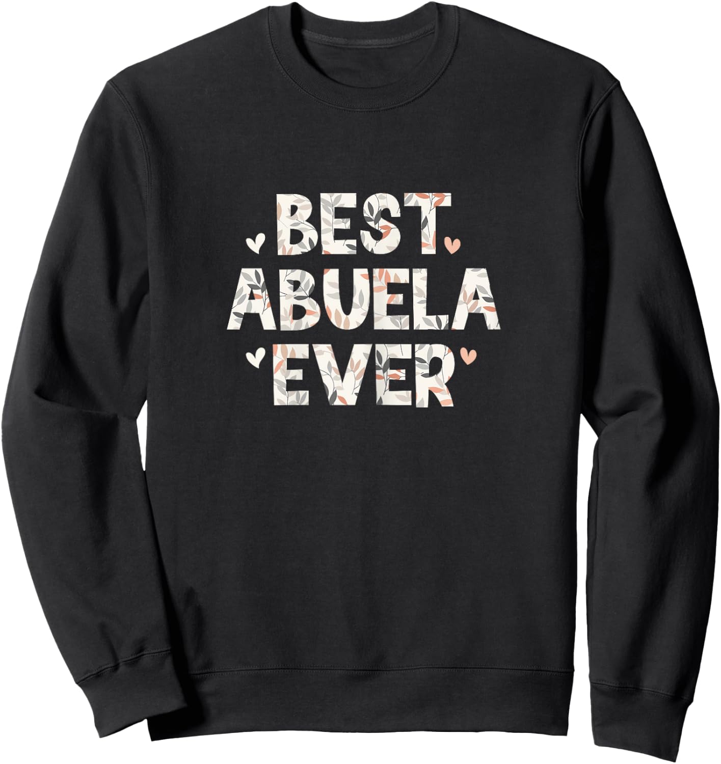 Best Abuela Ever Floral Family Love Hearts Sweatshirt - Sweatshirt | Black