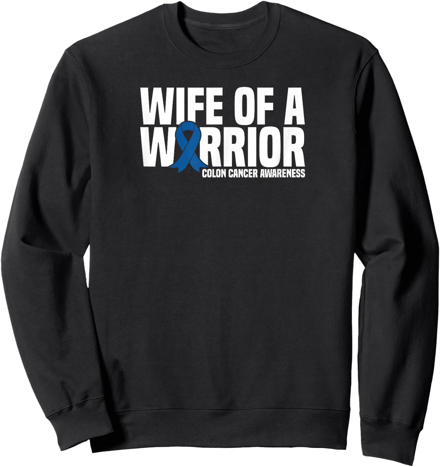 Wife of a Warrior Blue Ribbon Colon Cancer Awareness Sweatshirt - Sweatshirt | Black