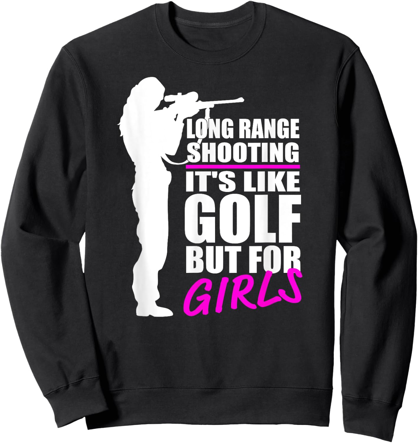 Long Range Shooting - It's Like Golf But For Girls- Gun Girl Sweatshirt - Sweatshirt | Black