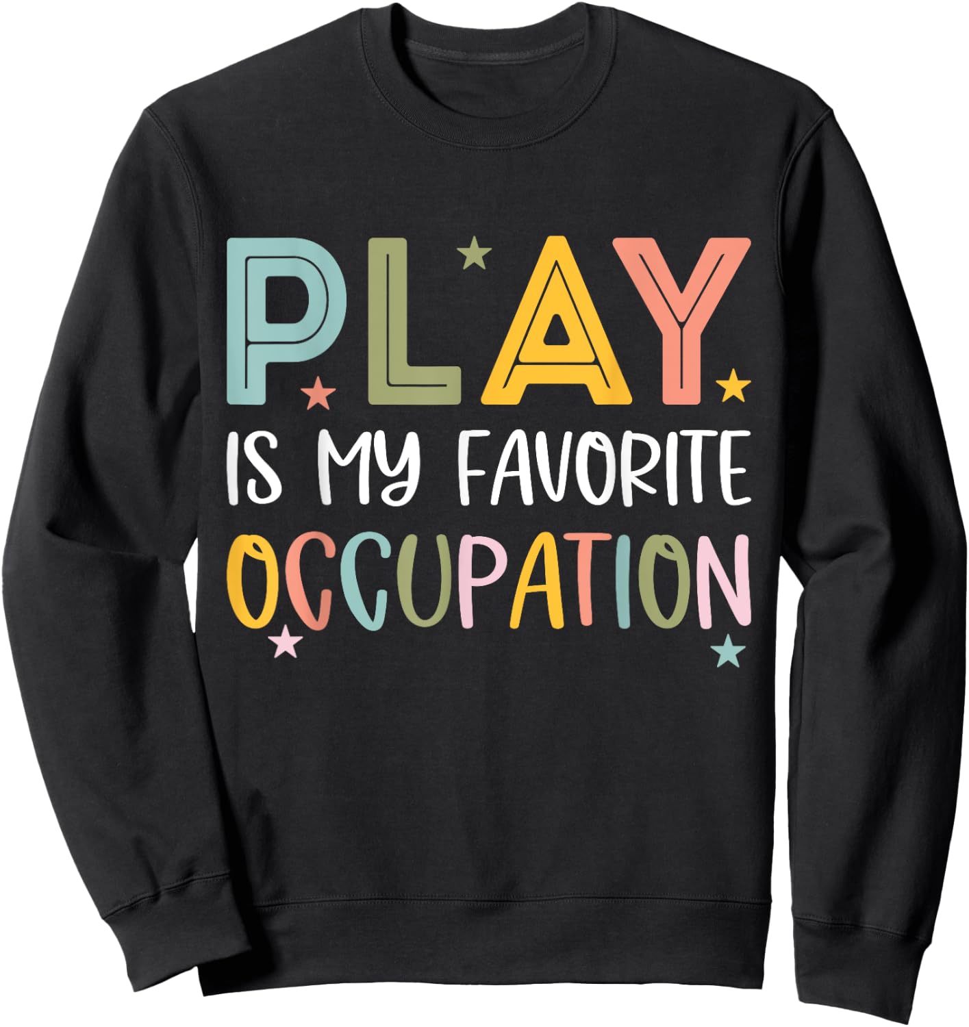 Play Is My Favorite Occupation Cool Occupational Therapy Sweatshirt - Sweatshirt | Black