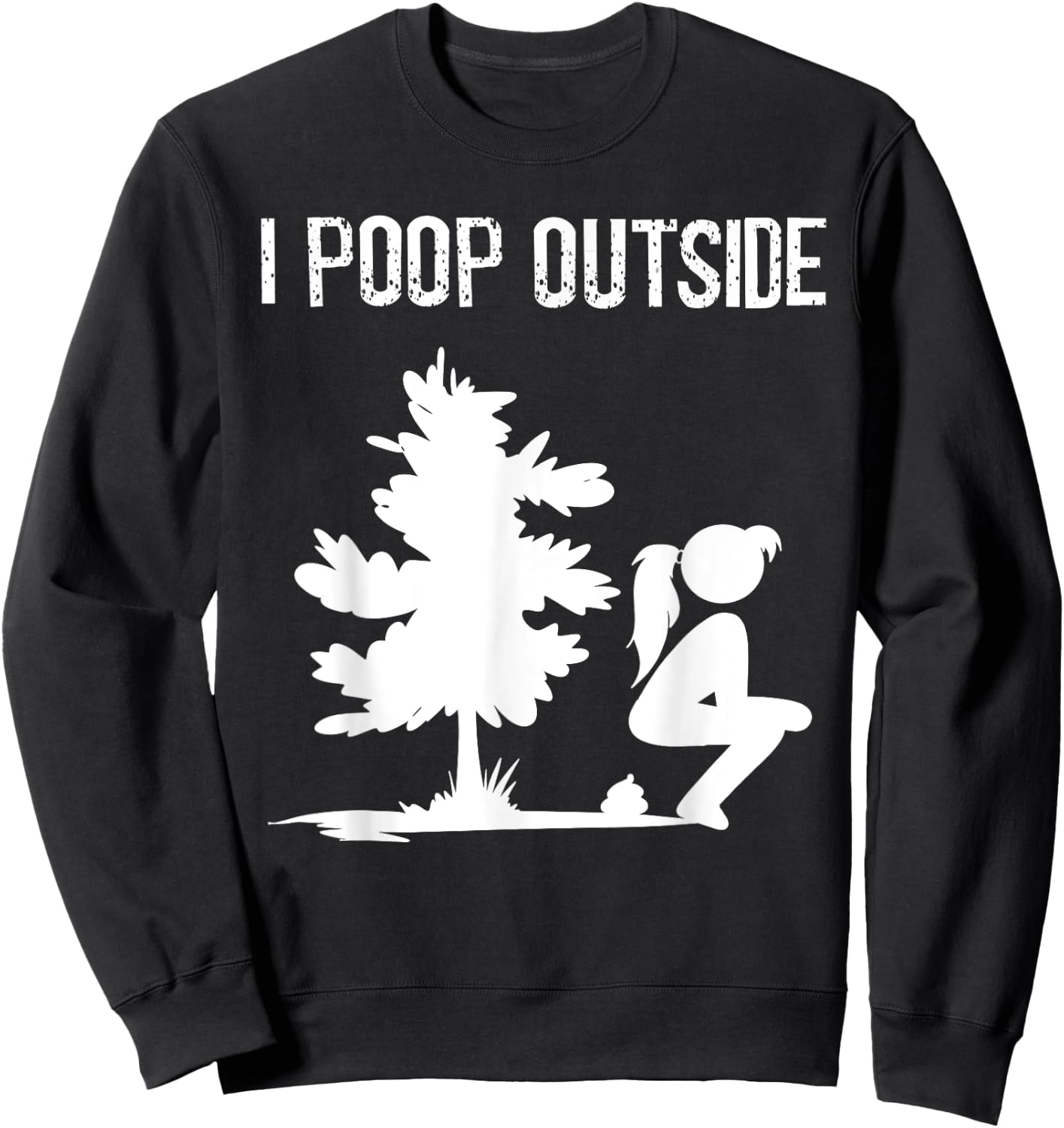 Cool I Poop Outside Funny Outdoor Pooping Lady Camping Gift Sweatshirt - Sweatshirt | Black