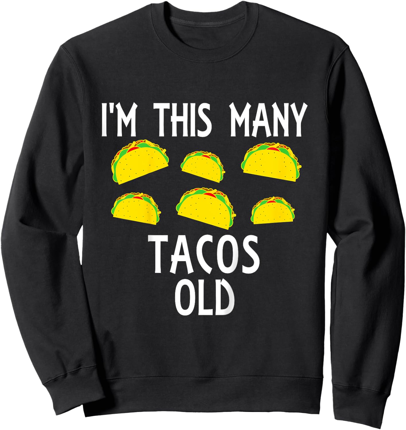 I'm This Many Tacos Old 6th Birthday Taco Themed Party Funny Sweatshirt - Sweatshirt | Black
