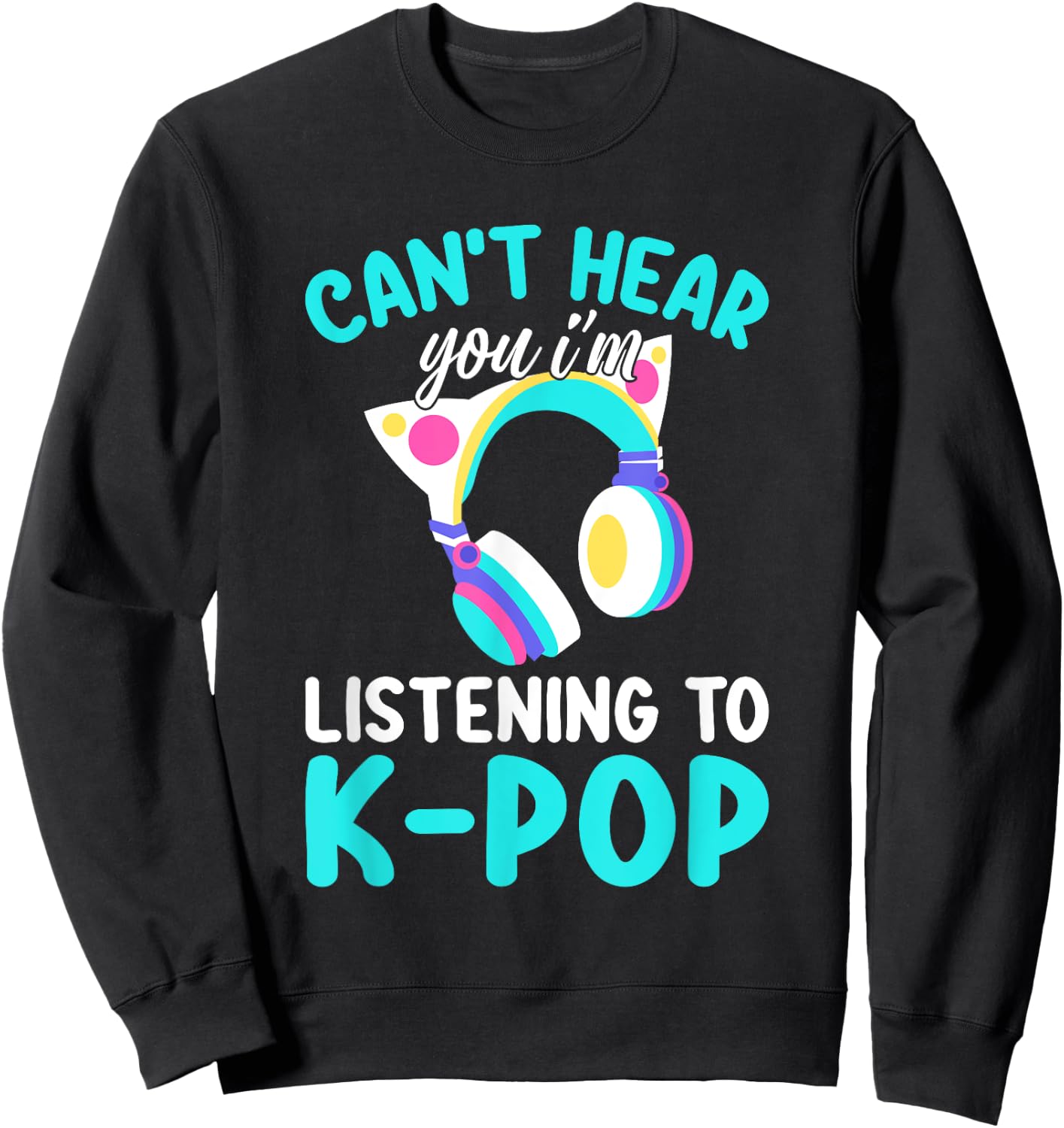 Can't Hear You I'm Listening Kpop Rabbit K-pop Merchandise Sweatshirt - Sweatshirt | Black