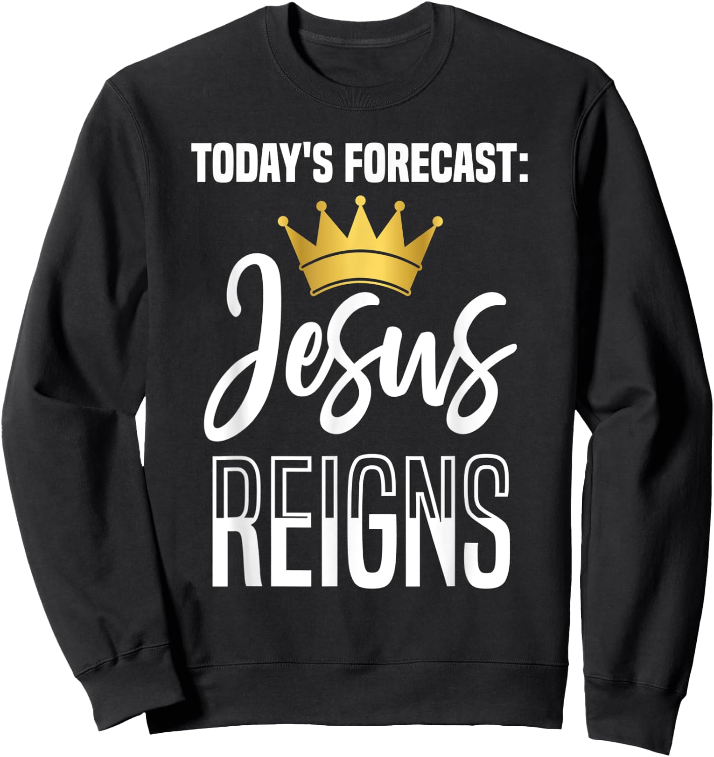 Today's Forecast: Jesus Reigns Funny Christian Pun Sweatshirt - Sweatshirt | Black
