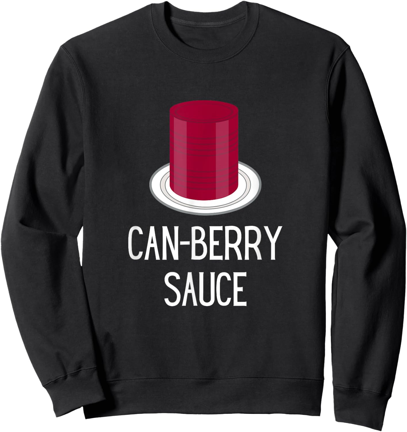 Funny Thanksgiving Canned Cranberry Sauce - Can-Berry Sauce Sweatshirt - Sweatshirt | Black