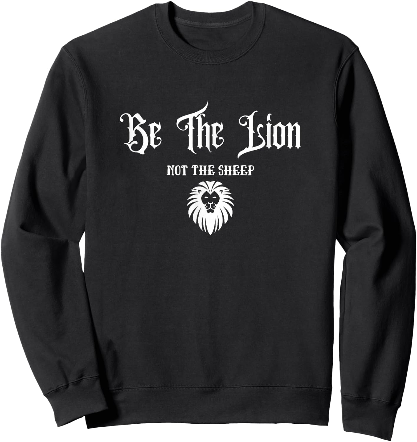 Be The Lion Not The Sheep Motivational Patriotic Confident Sweatshirt - Sweatshirt | Black