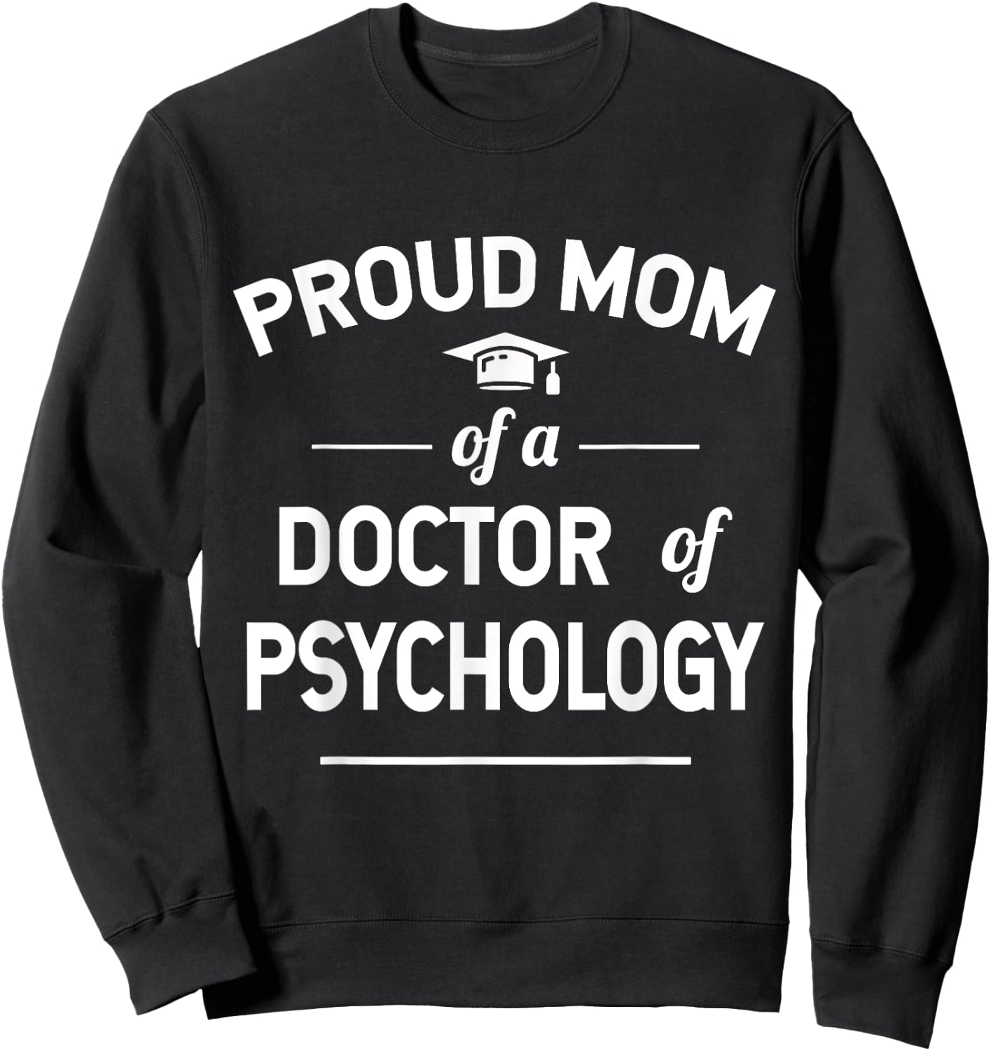 Proud Mom Of A Doctor Of Psychology Psy. D Sweatshirt - Sweatshirt | Black