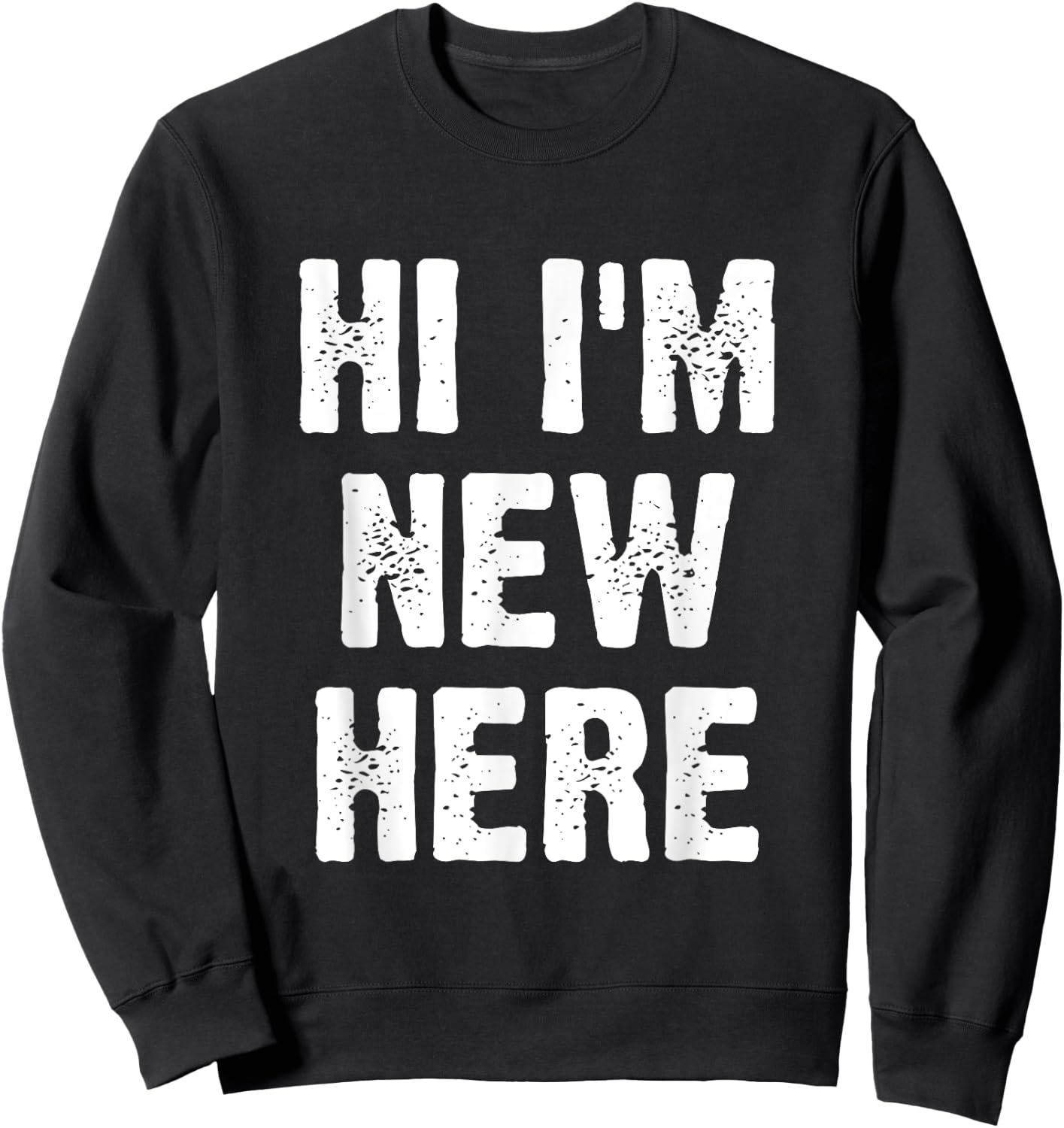 Hi I'm New Here Sweatshirt - Sweatshirt | Black