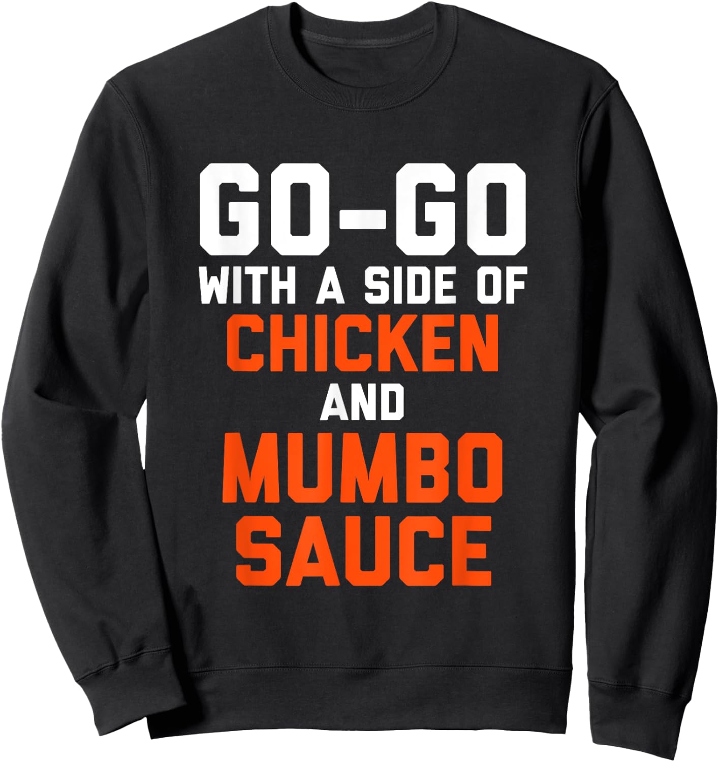 D.C Go Go with a Side of Chicken and Mumbo Sauce Sweatshirt - Sweatshirt | Black