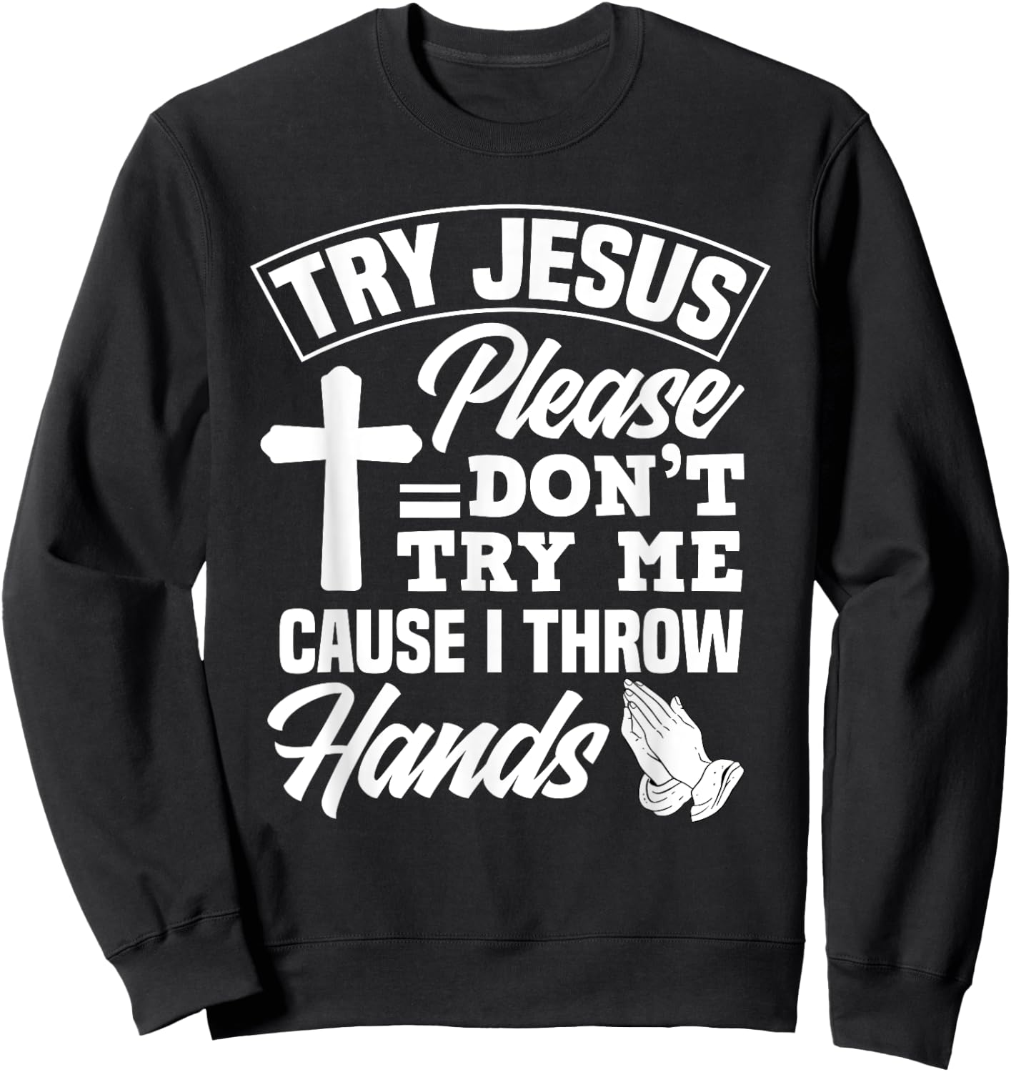 Try Jesus Please Don't Try Me - Funny Jesus Gift Sweatshirt - Sweatshirt | Black