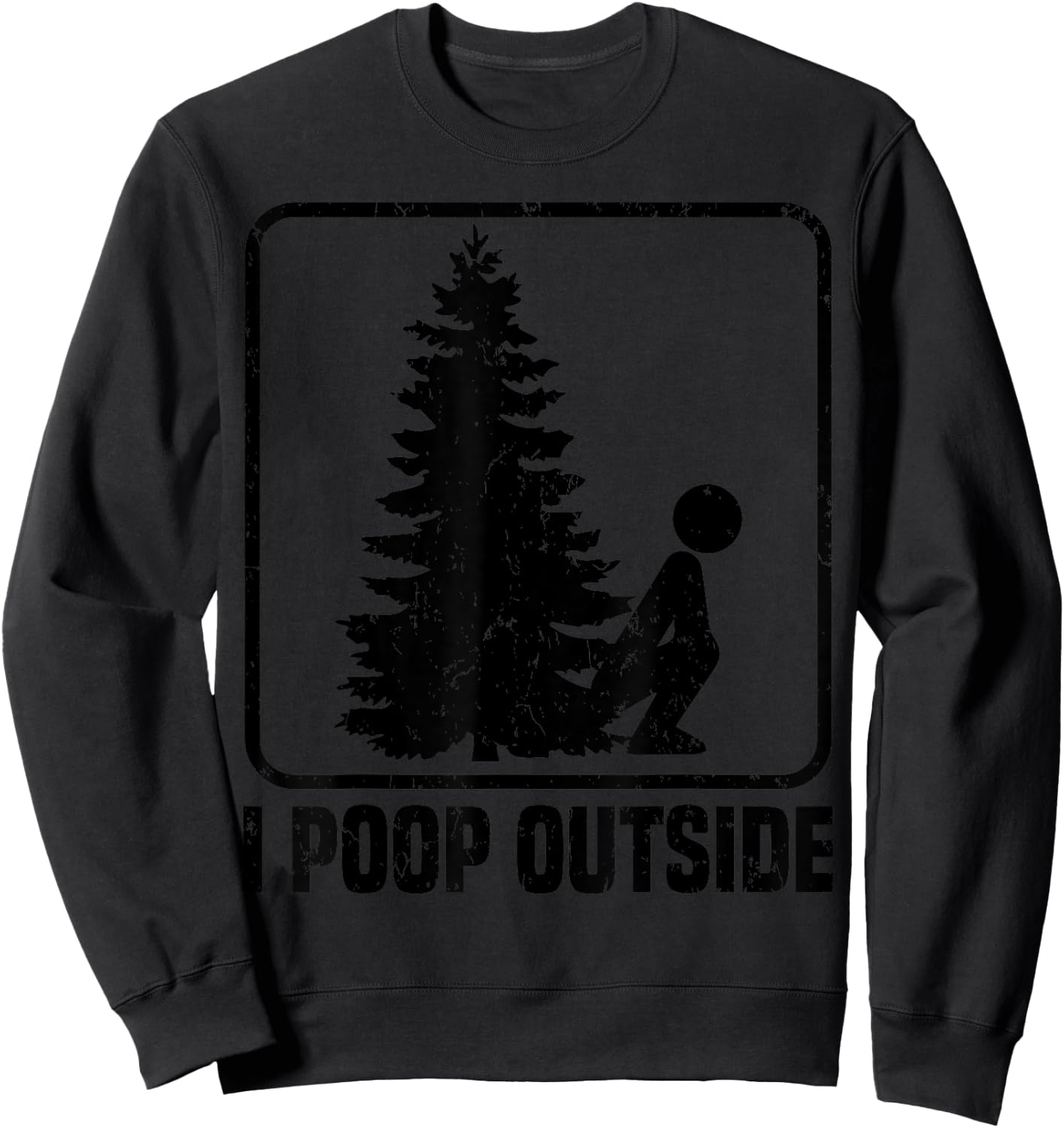 Cool I Poop Outside Funny Outdoor Male Pooping Camping Gift Sweatshirt - Sweatshirt | Black