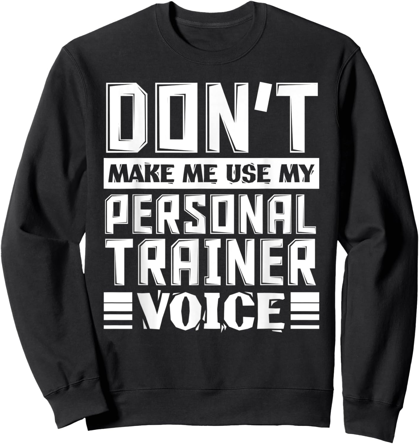 Don't Make Me Use My Personal Trainer Voice Funny Coach Sweatshirt - Sweatshirt | Black