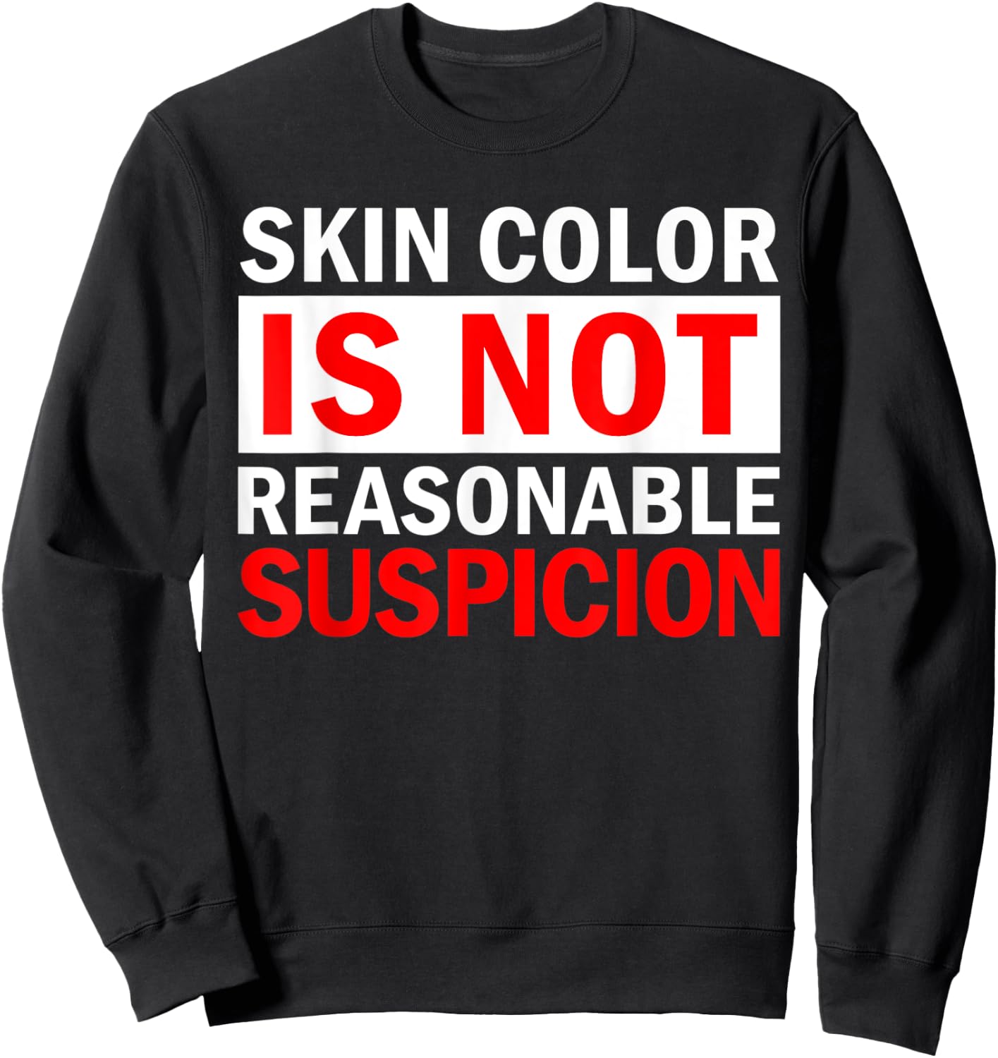 Skin Color Is Not Reasonable Suspicion Against Racism Black Sweatshirt - Sweatshirt | Black