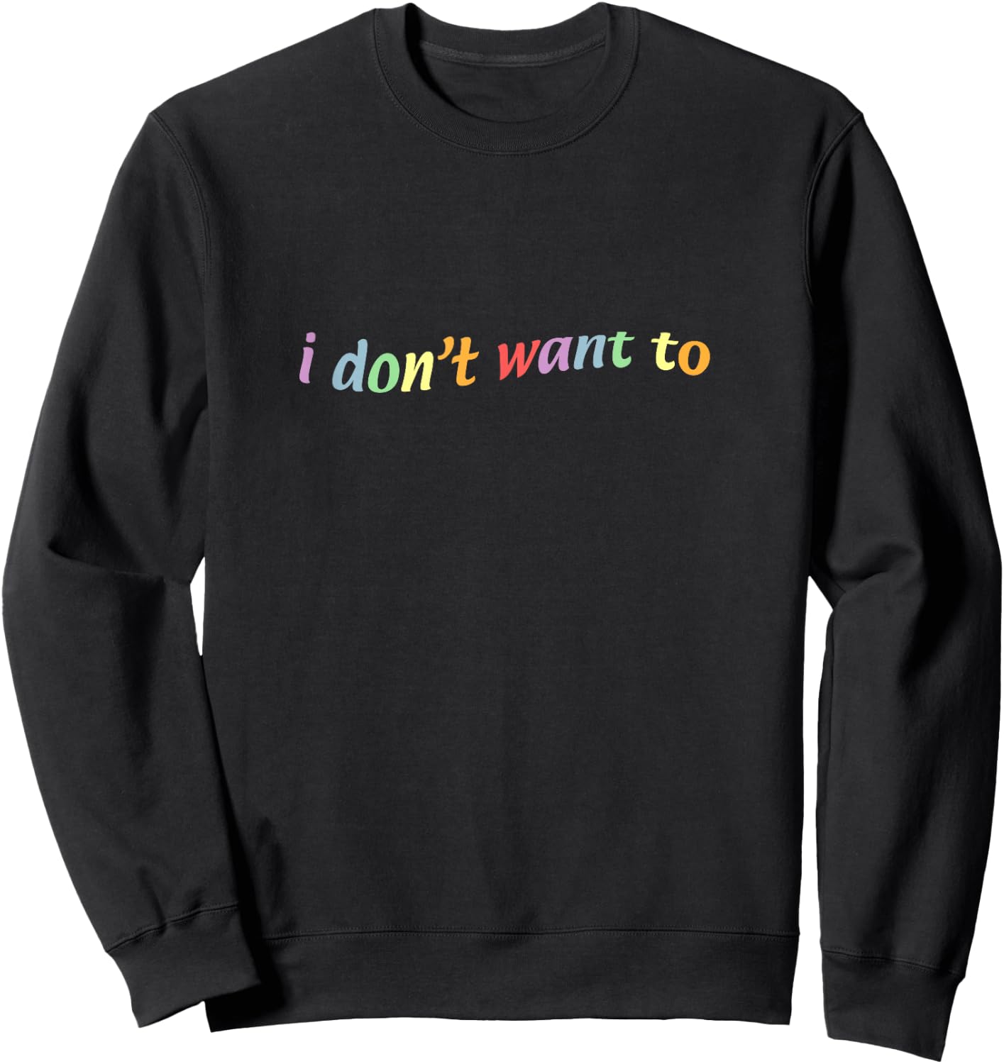 I Don't Want to Sweatshirt - Sweatshirt | Black