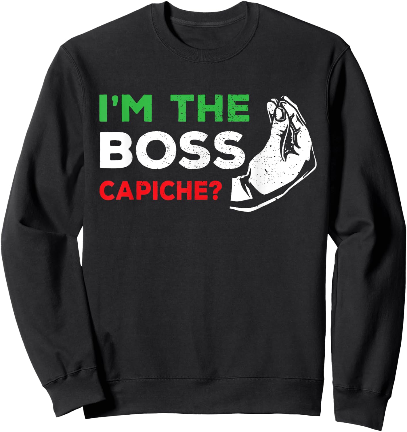 Italy & Italian Quotes, Sayings Dad Or Wife Gifts Funny I'm The Boss Italian Nonna Nonno Capiche Humor Gift Sweatshirt - Sweatshirt | Black