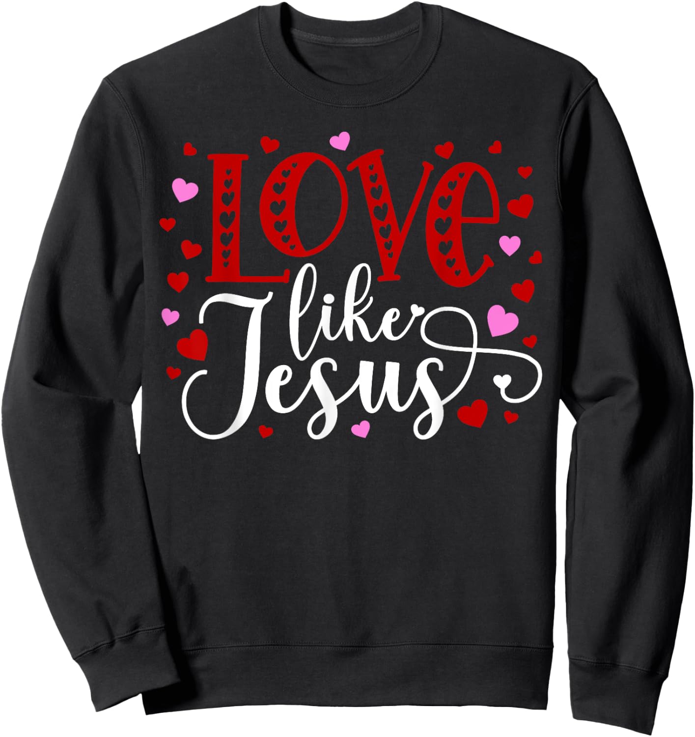 Love Like Jesus Hearts Faith Religious Sweatshirt - Sweatshirt | Black