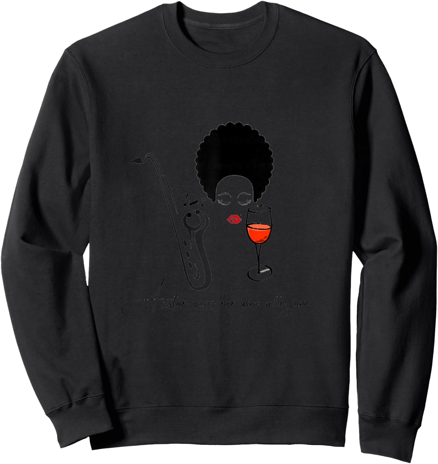 A sistah pairs her wine with jazz. Sweatshirt - Sweatshirt | Black