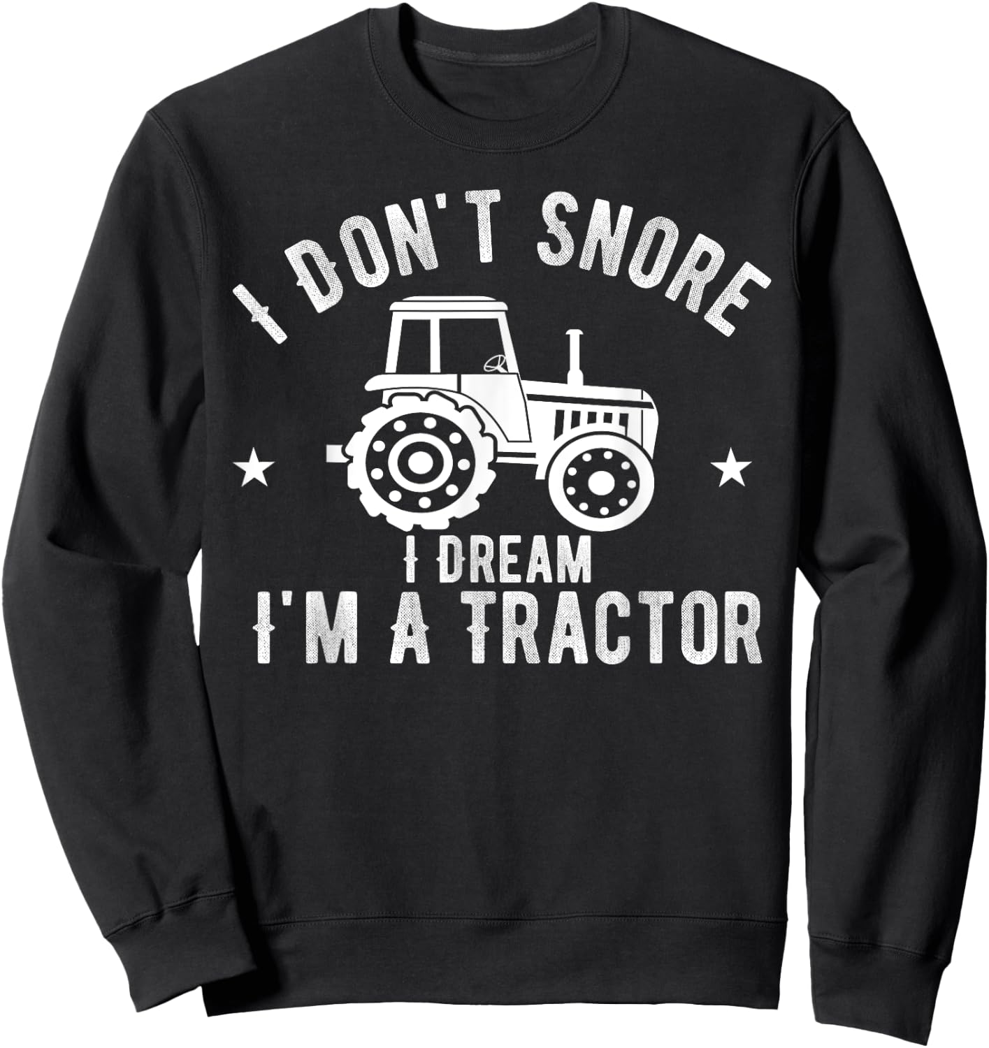 I Don't Snore I Dream I'm A Tractor Vintage Farmer Sweatshirt - Sweatshirt | Black