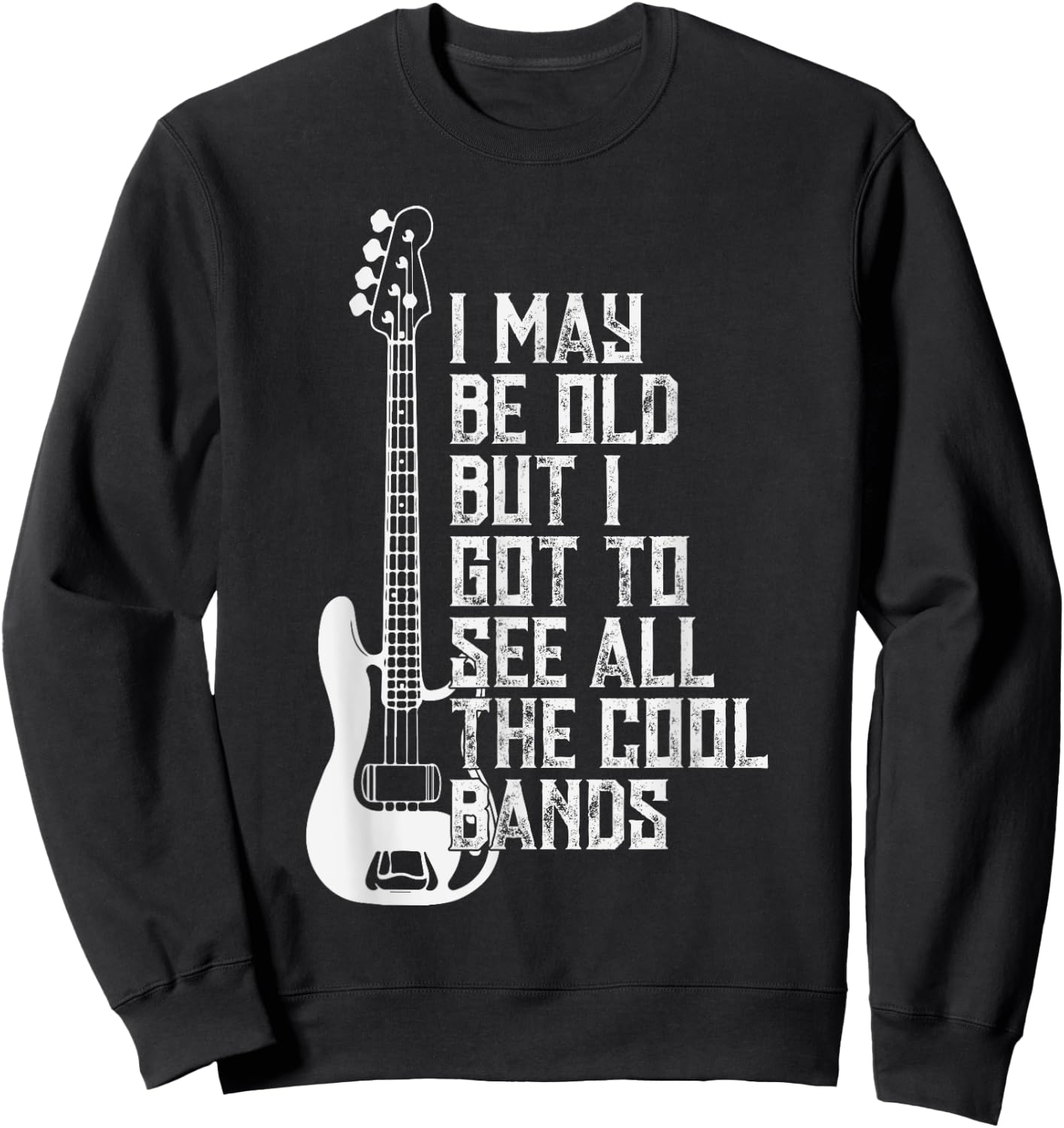 I May Be Old But I Got To See All The Cool Bands Concert Fun Sweatshirt - Sweatshirt | Black