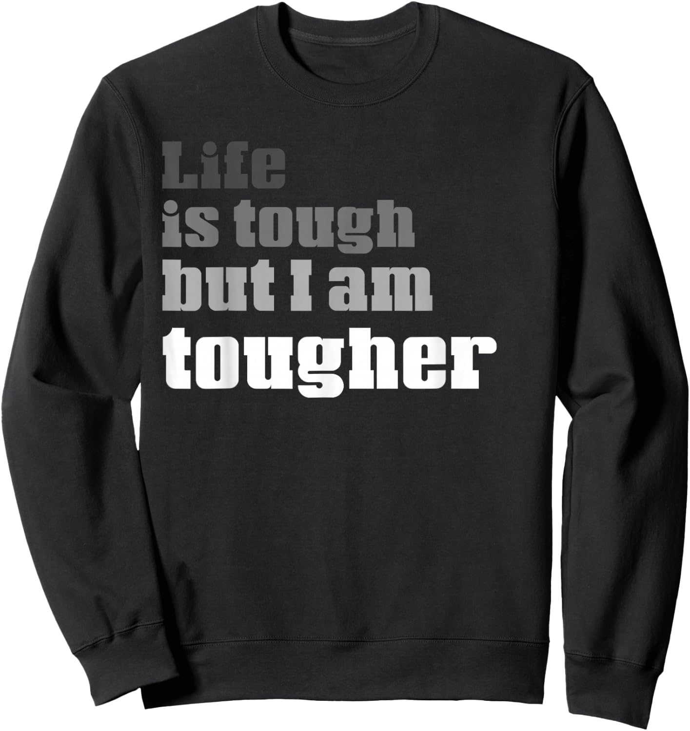 Life Is Tough But I am Tougher | Funny Perseverance Sweatshirt - Sweatshirt | Black