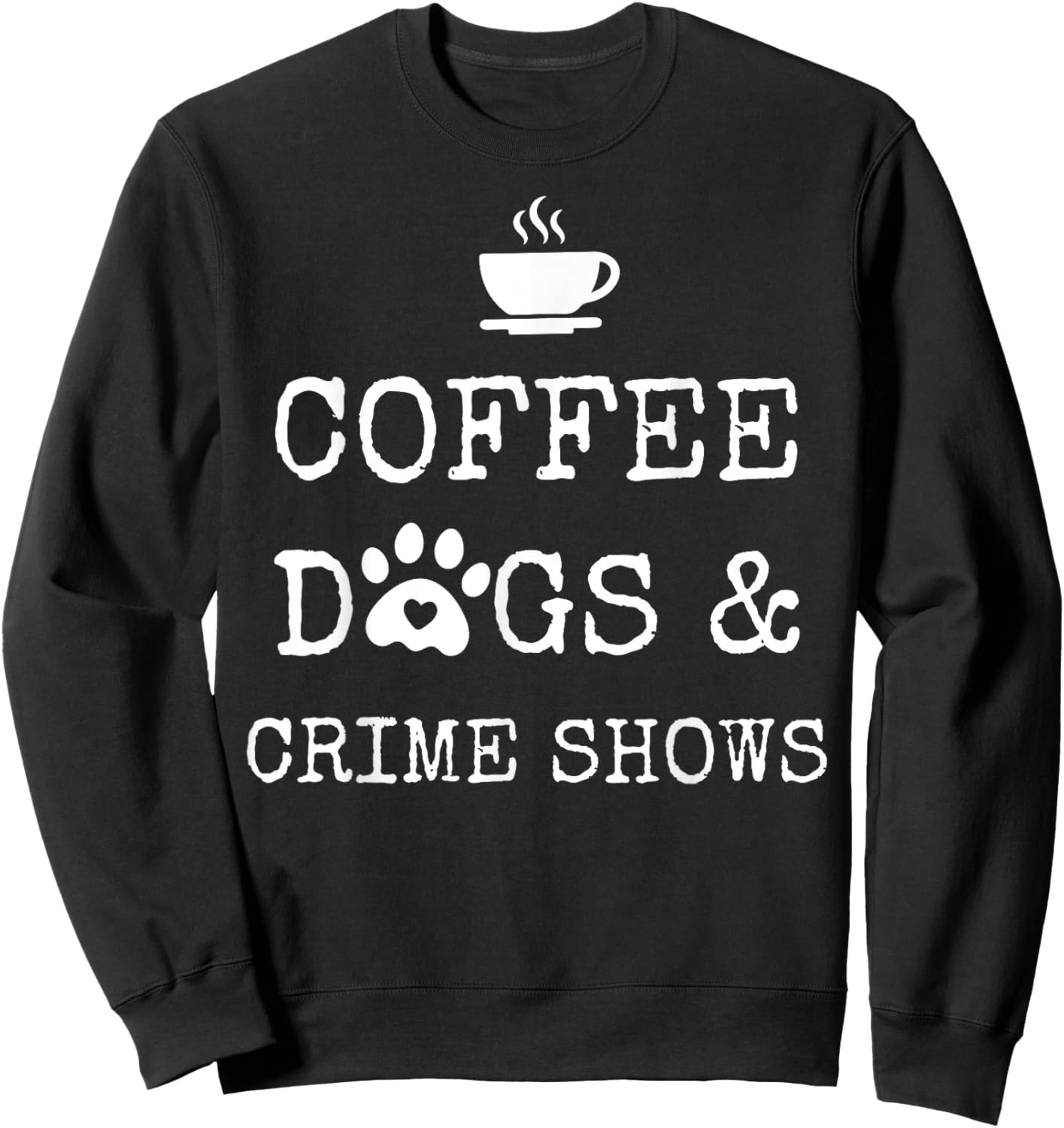 Coffee Dogs and Crime Shows Sweatshirt - Sweatshirt | Black