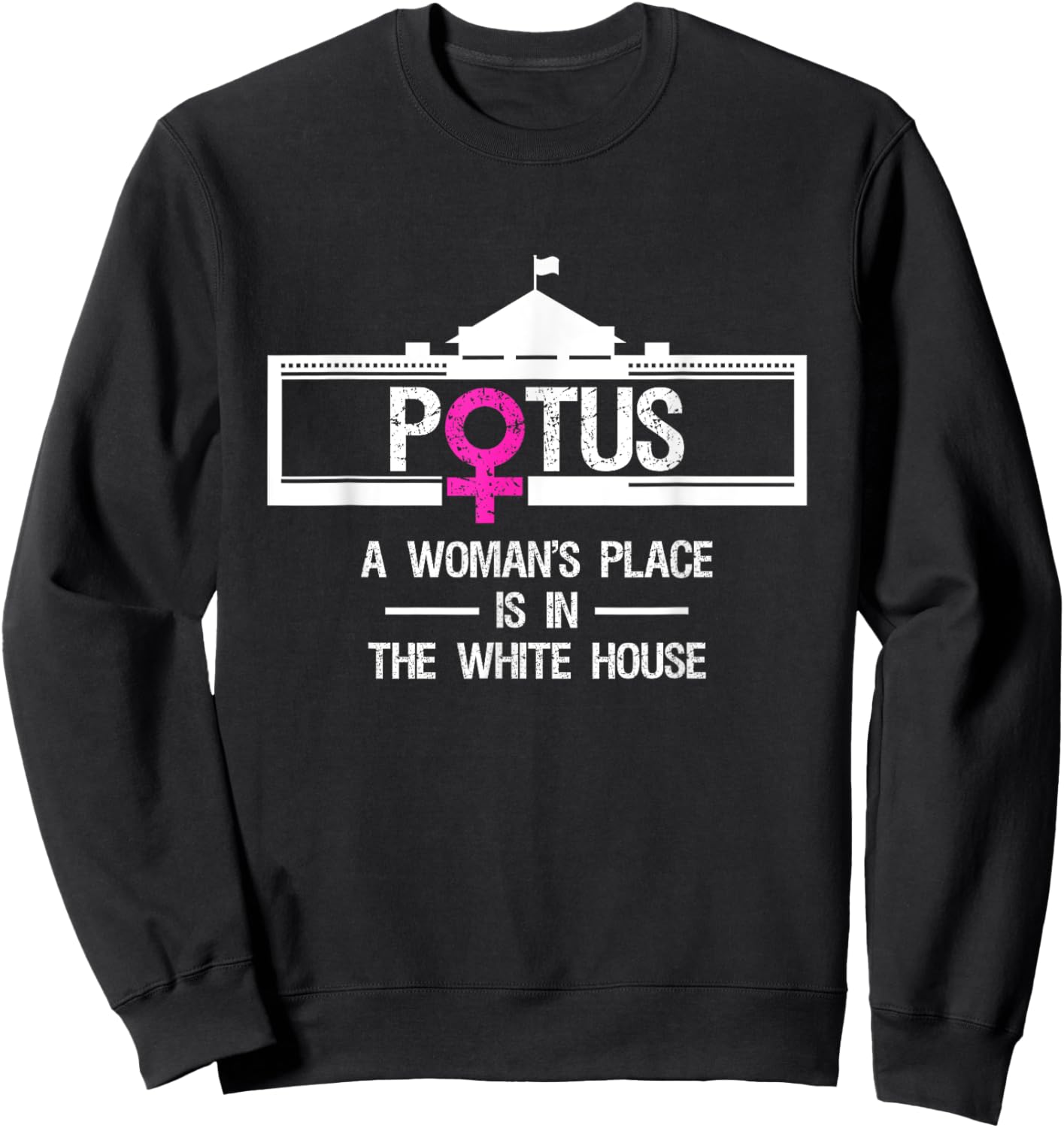 "POTUS - A Woman's Place is in the White House" President Sweatshirt - Sweatshirt | Black