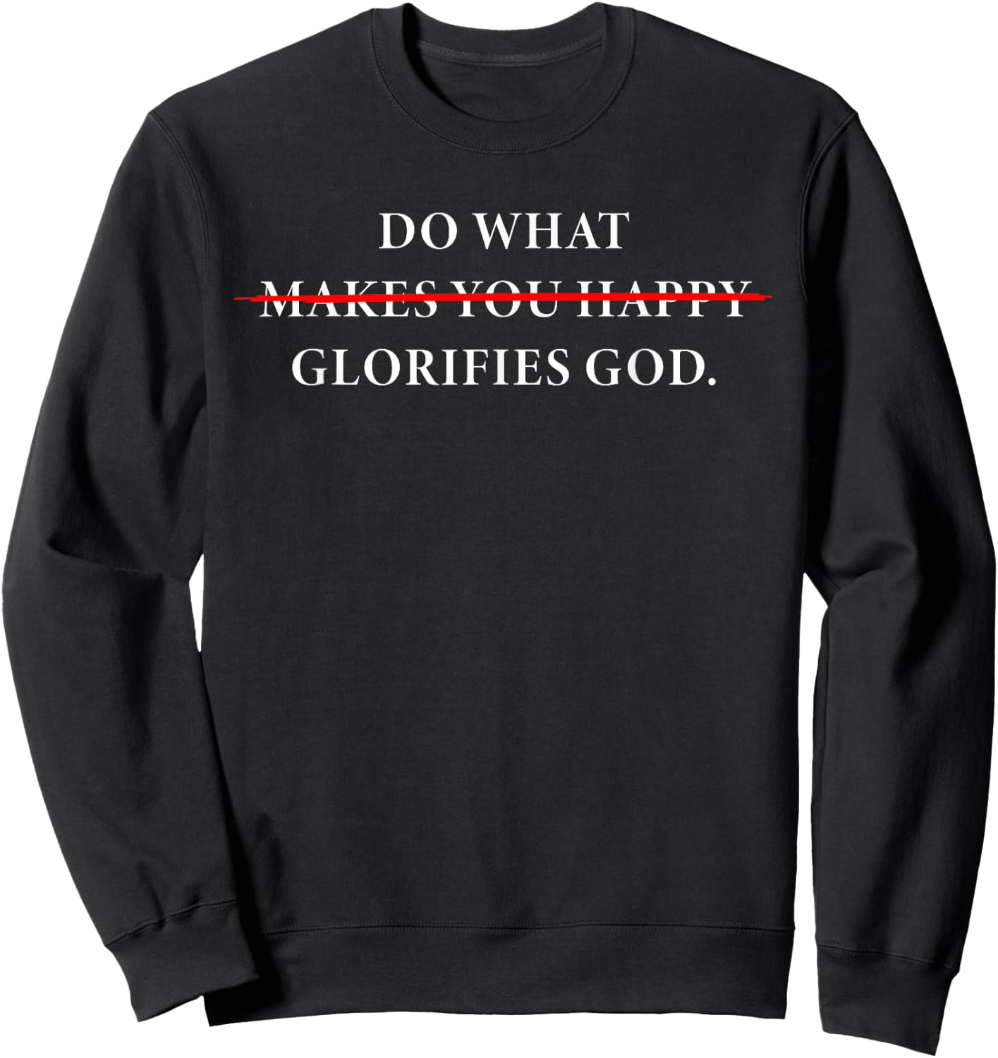 Do What Makes You Happy – Glorifies GOD Faith Inspiration Sweatshirt - Sweatshirt | Black