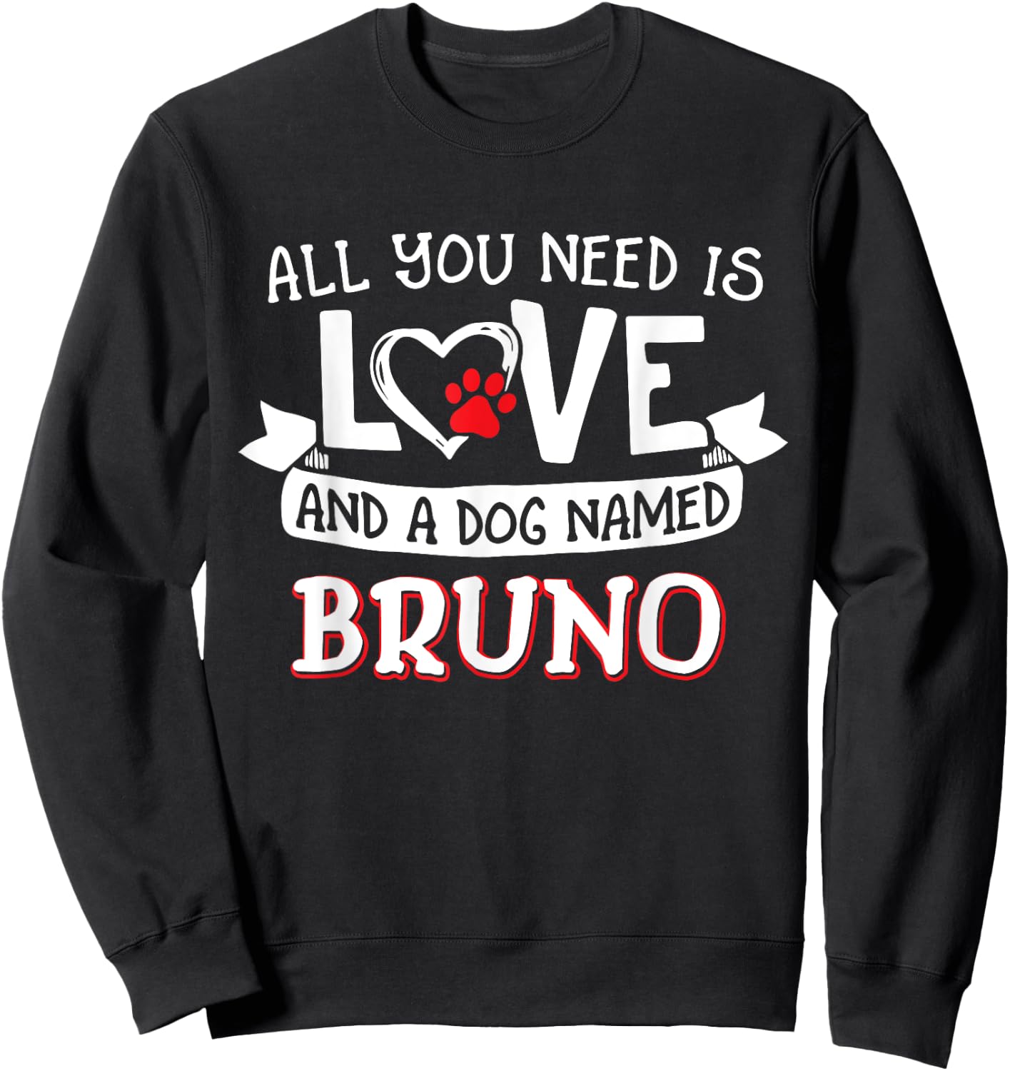 All you need is love and a dog named Bruno small large Sweatshirt - Sweatshirt | Black