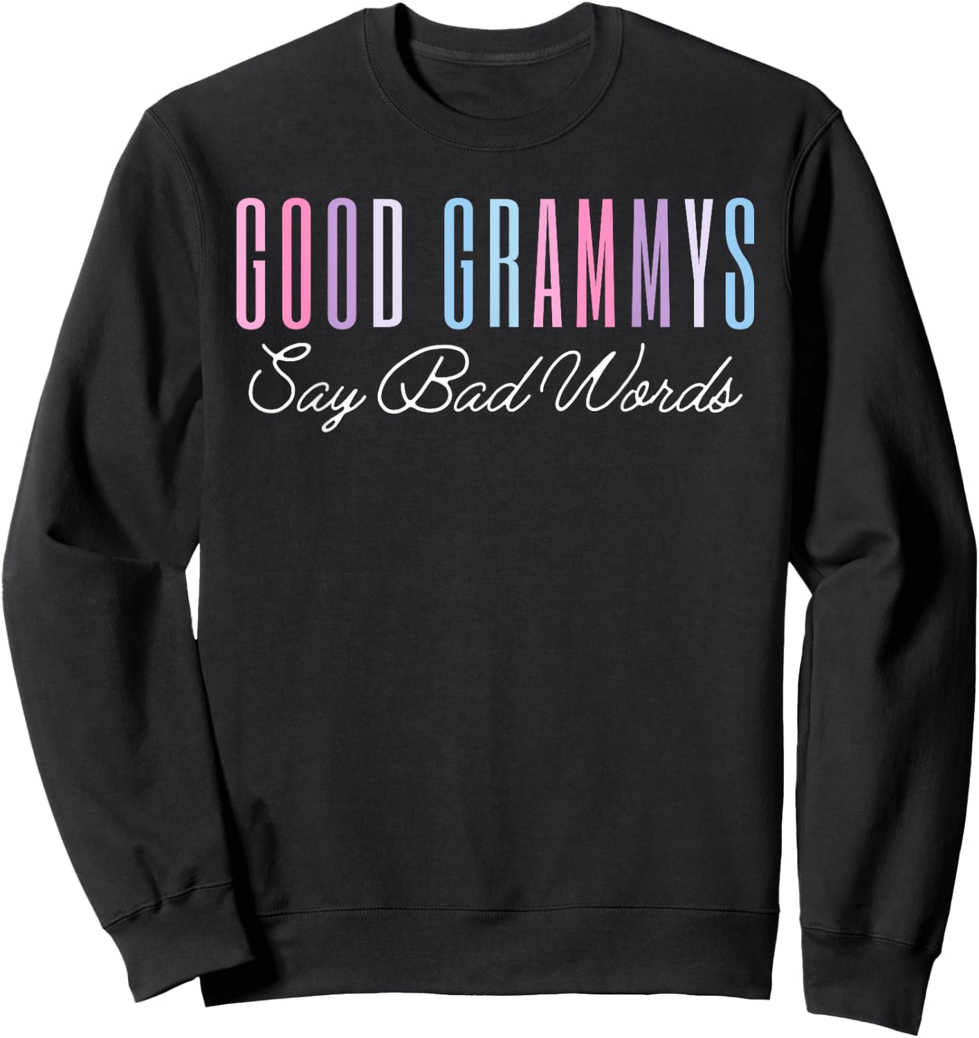 Good Grammys Say Bad Words Funny Mom Shirt Mother's Day Cute Sweatshirt - Sweatshirt | Black