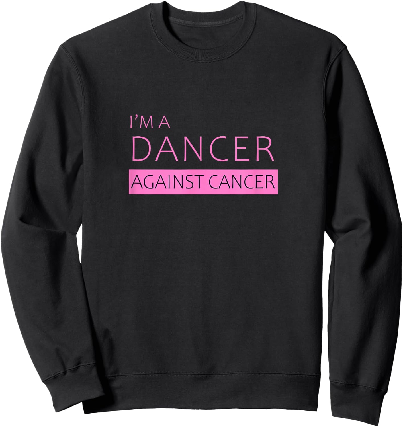 I'm a Dancer Against Cancer | Beautiful Sweatshirt - Sweatshirt | Black