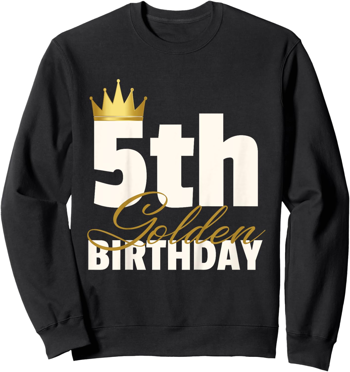 5th Golden Birthday Year Age Crown Sweatshirt - Sweatshirt | Black