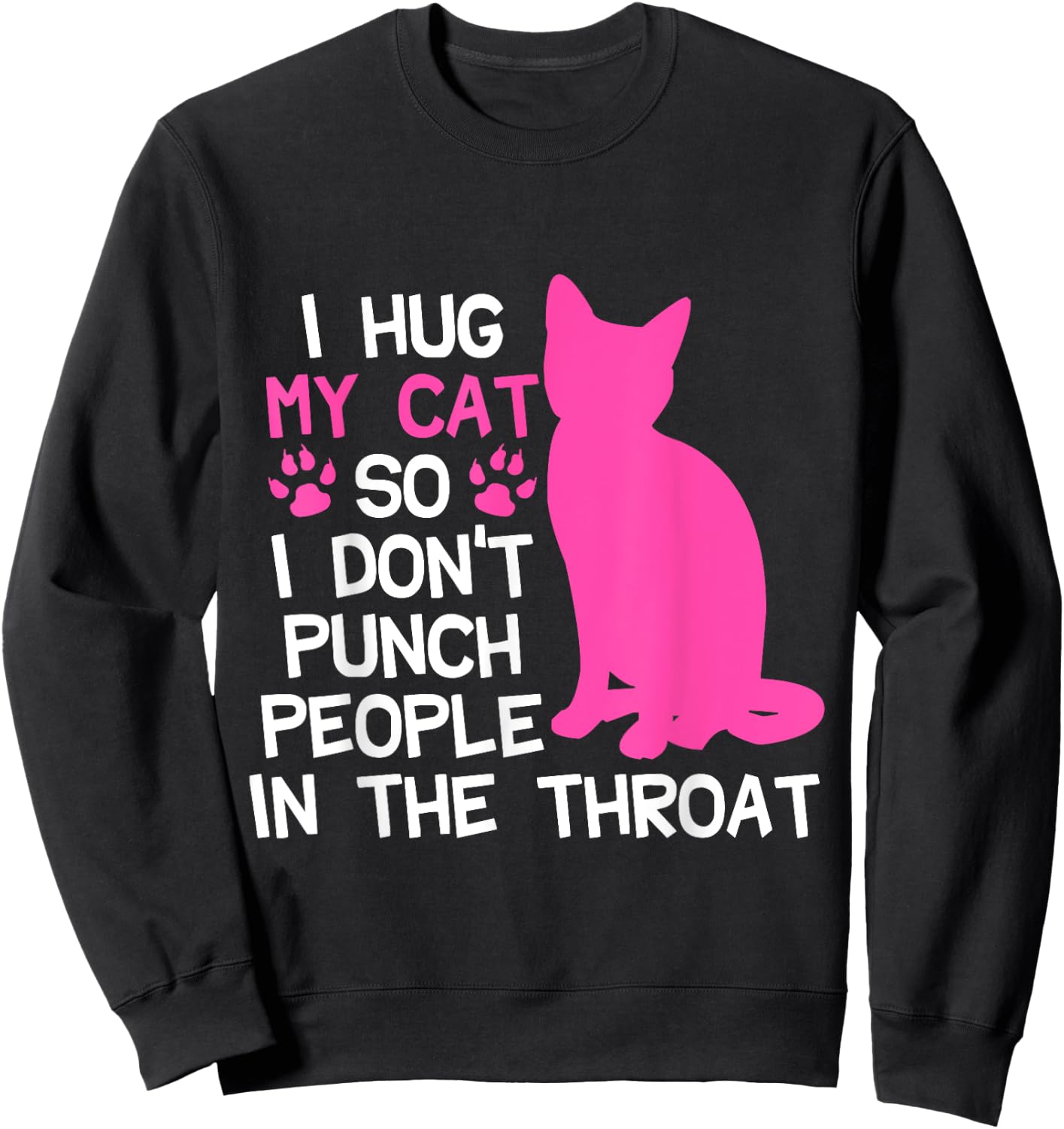 I Hug My Cats So I Don't Punch People In The Throat Sweatshirt - Sweatshirt | Black