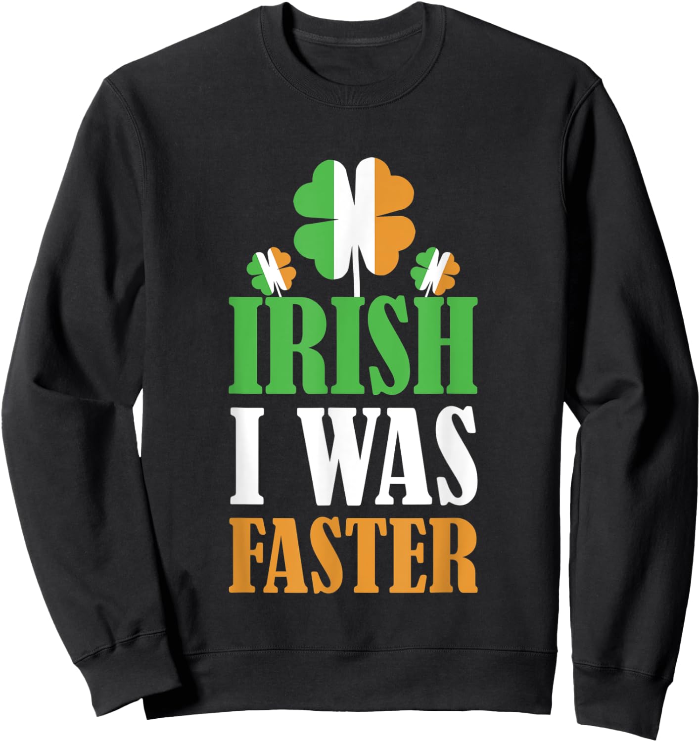Irish I Was Faster St. Patrick's Day Funny Marathon Running Sweatshirt - Sweatshirt | Black