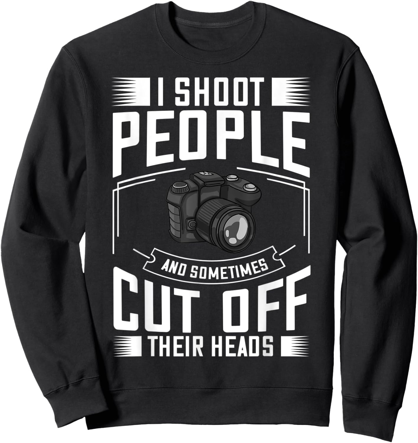 I Shoot People and Sometimes Cut Off Their Heads Gift Sweatshirt - Sweatshirt | Black