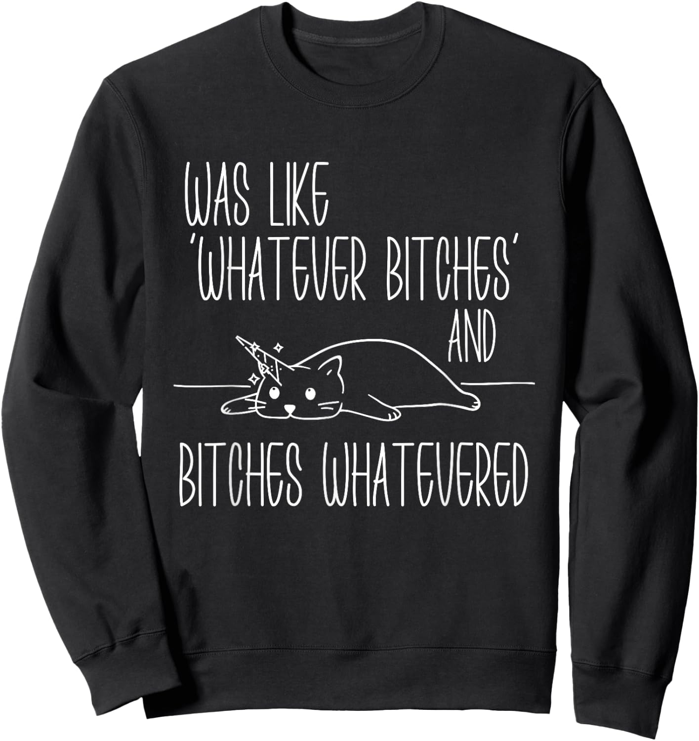 I Was Like Whatever Bitches Whatevered Cat Unicorn Women Sweatshirt - Sweatshirt | Black