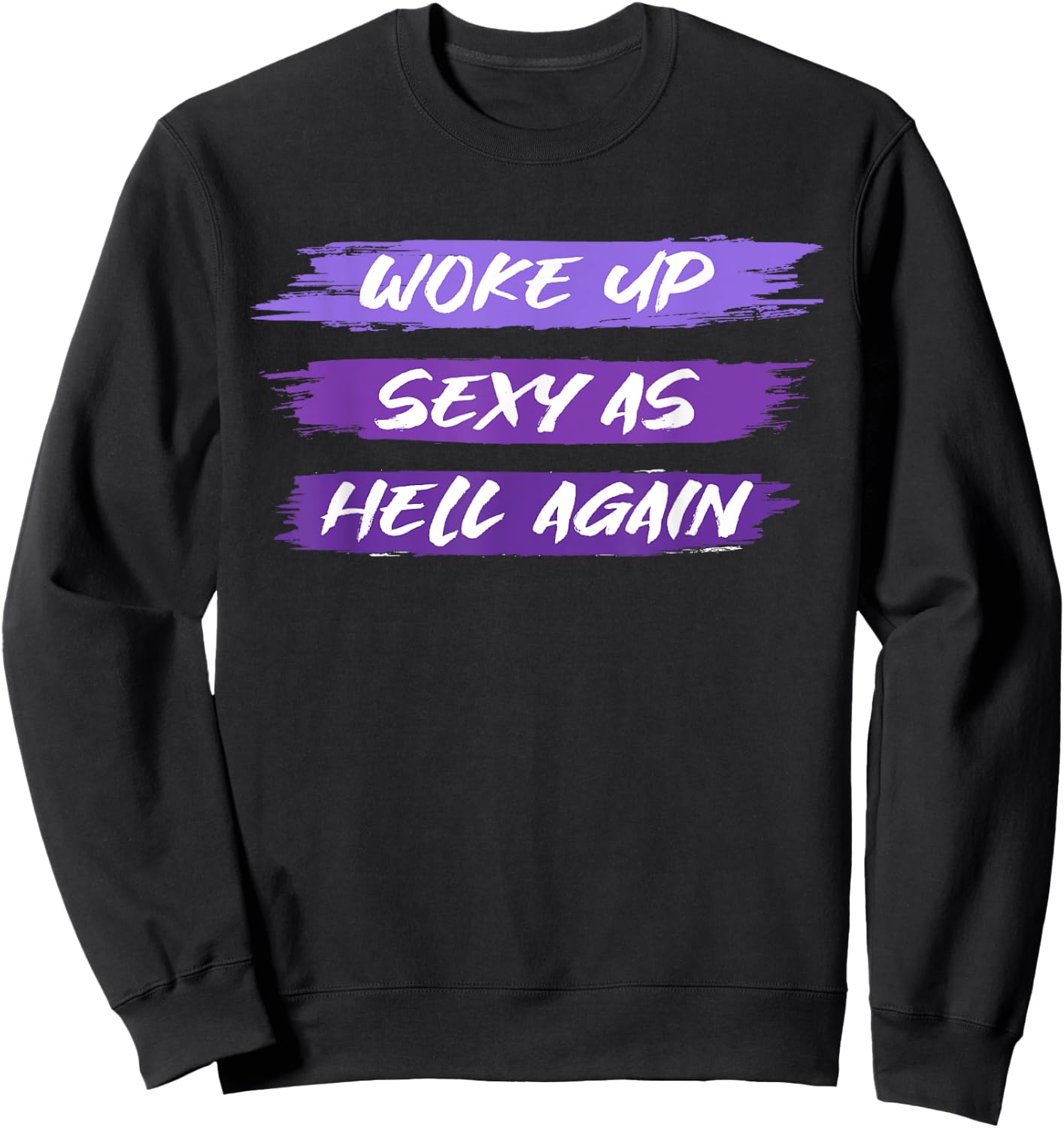 Woke Up Sexy As Hell Again Shirt For Funny Women, Girls Men Sweatshirt - Sweatshirt | Black
