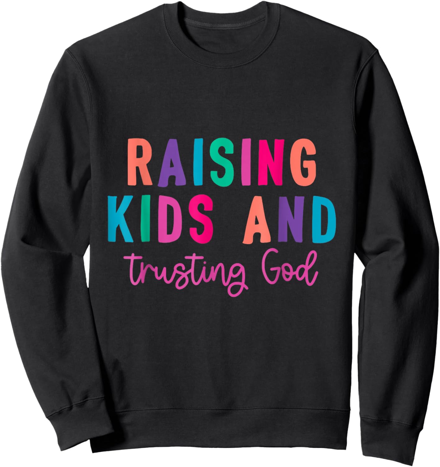 Raising Kids And Trusting God Sweatshirt - Sweatshirt | Black