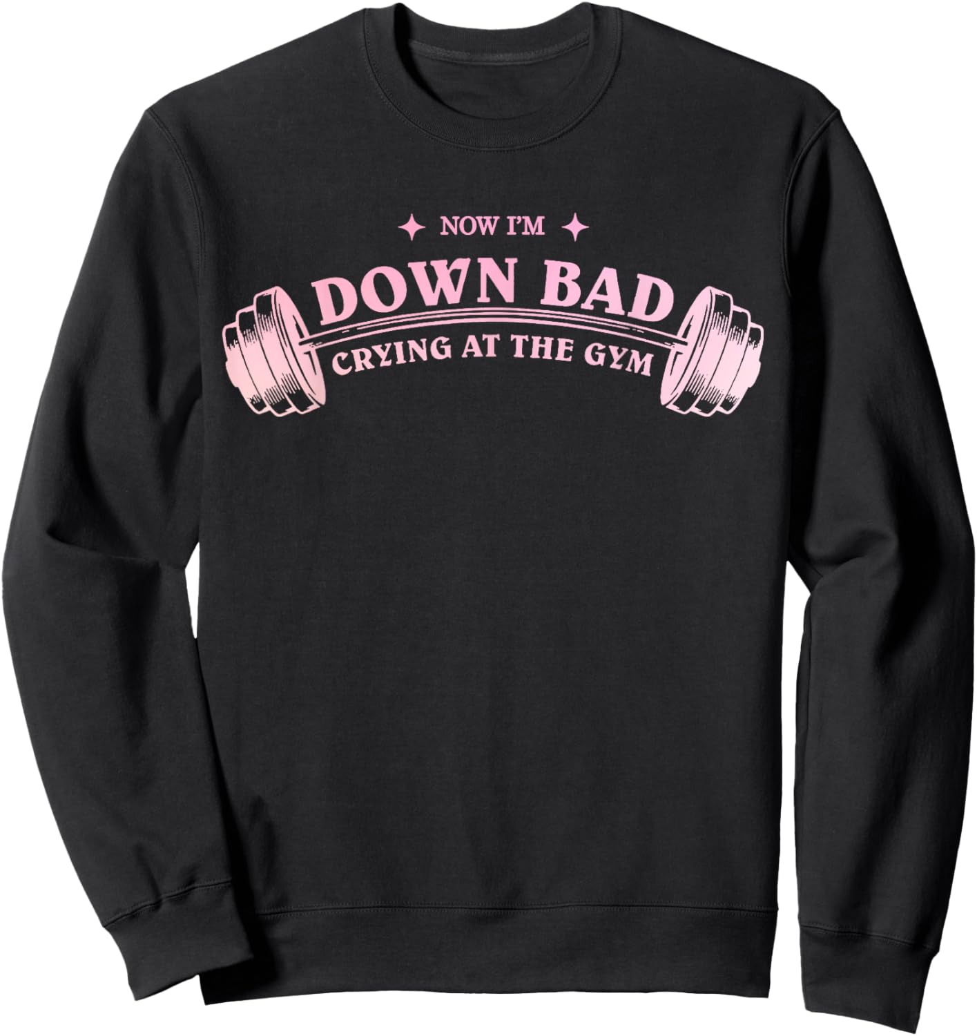 Funny Now I'm Down Bad Crying At The Gym Funny Saying Quote Sweatshirt - Sweatshirt | Black