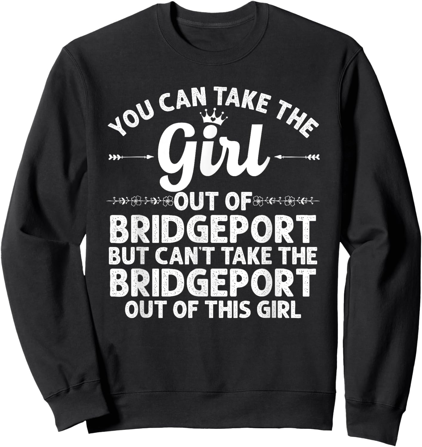 Girl Out Of BRIDGEPORT CT CONNECTICUT Gift Funny Home Roots Sweatshirt - Sweatshirt | Black