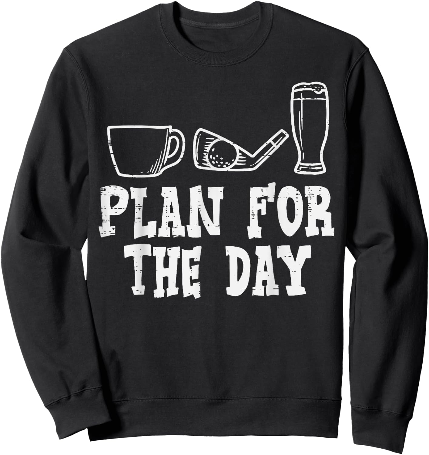 Plan For The Day Coffee Golf Beer Golfing Drinking Golfer Sweatshirt - Sweatshirt | Black