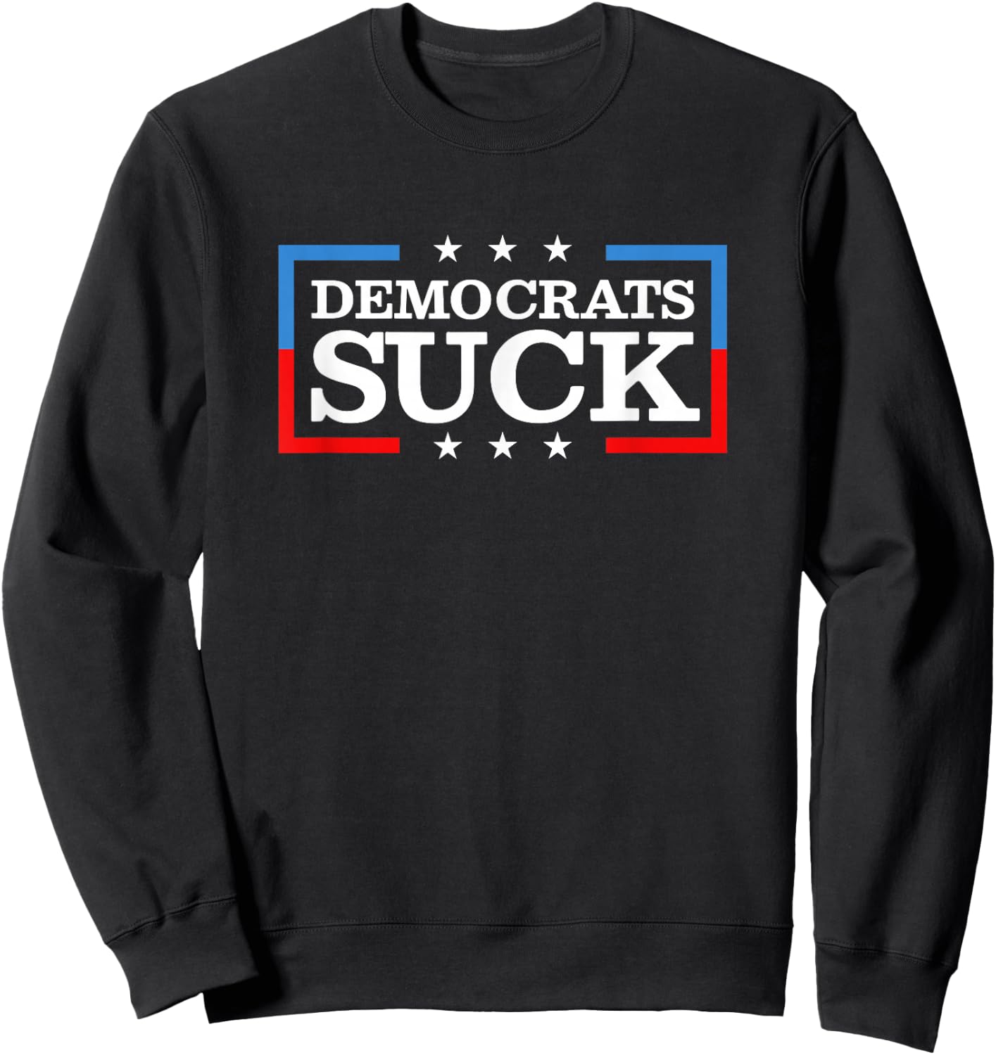 Democrats Suck Funny Sweatshirt - Sweatshirt | Black