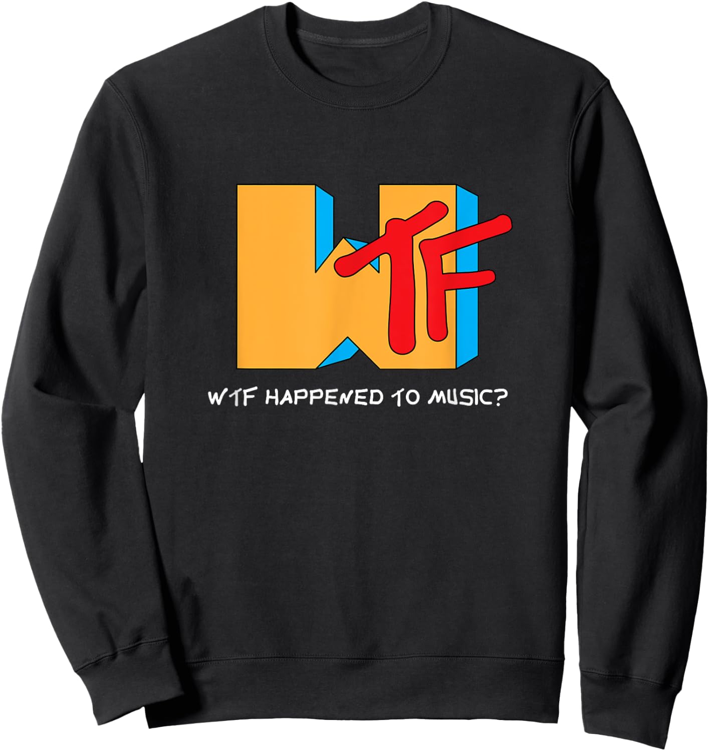 WTF Happened to Music? TV Ruined It! - Funny Musician Sweatshirt - Sweatshirt | Black