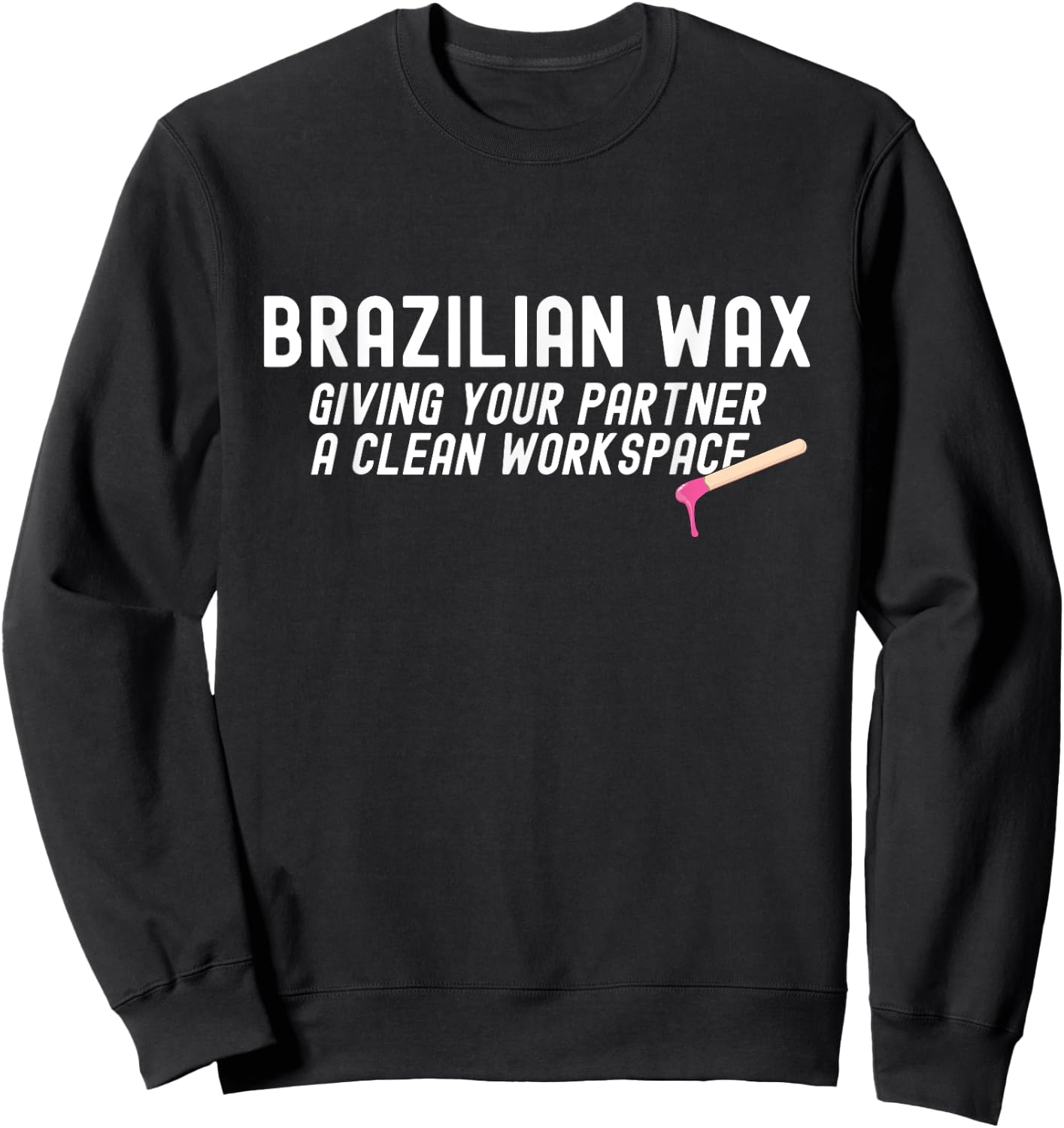 Brazilian Waxing Giving Your Partner Brazilian Waxing Sweatshirt - Sweatshirt | Black
