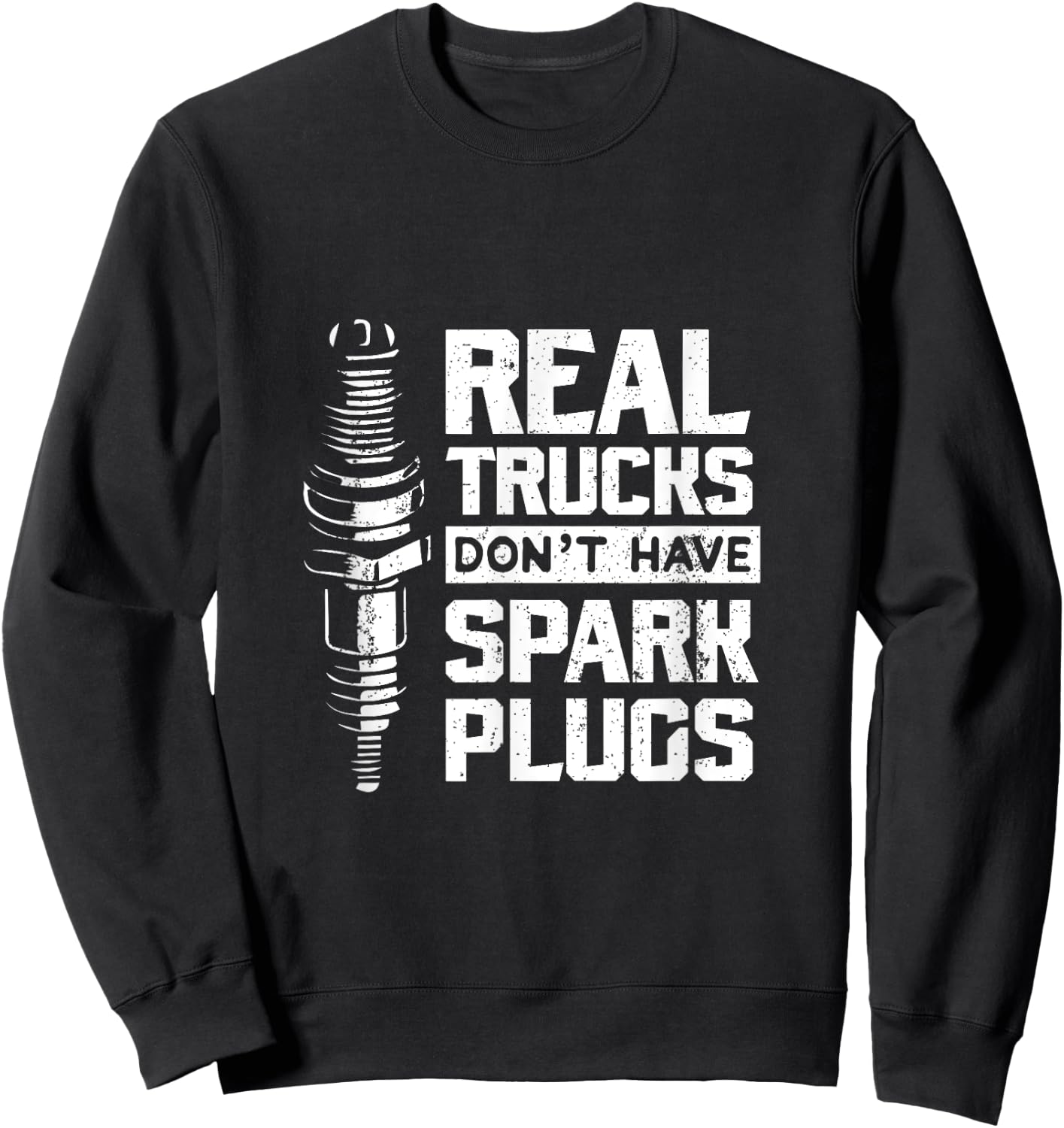 Real Trucks Don't Have Spark Plugs Truck Mechanic Sweatshirt - Sweatshirt | Black