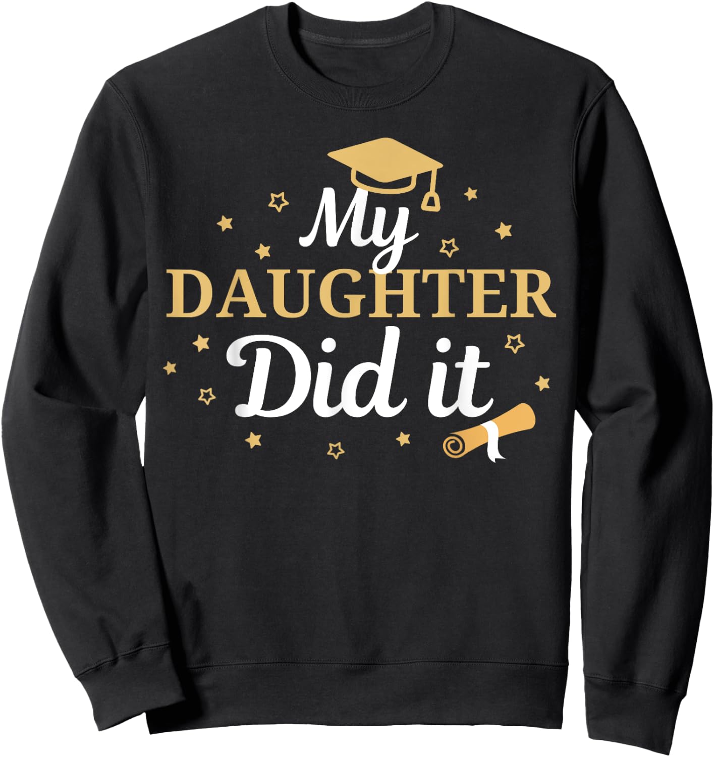 My Daughter Did It Proud Class Senior Graduate Graduation Sweatshirt - Sweatshirt | Black