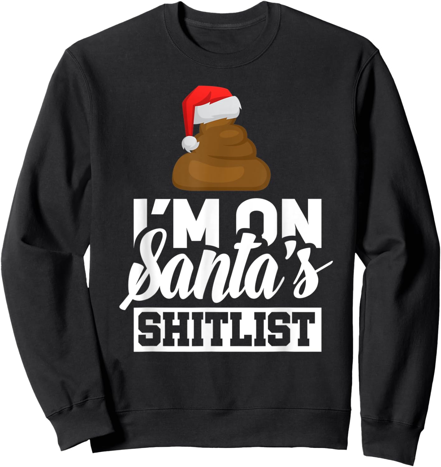 Funny I'm On Santa's Shit List Sassy Santa Claus Christmas Sweatshirt - Sweatshirt | Black