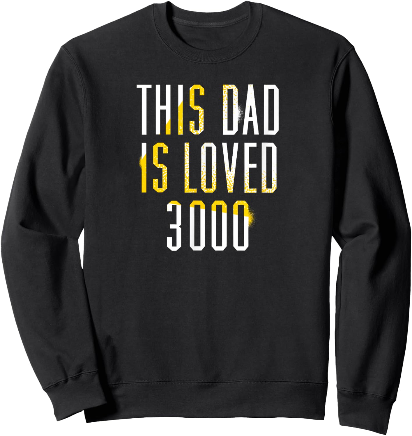 This Dad Is Loved 3000- Awesome Gifts for Dad Sweatshirt - Sweatshirt | Black